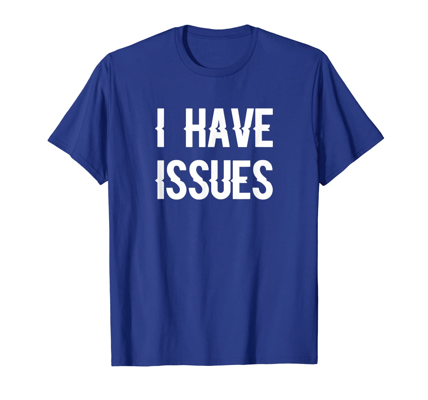 

i have issues funny saying slogan t-shirt for men women, White;black