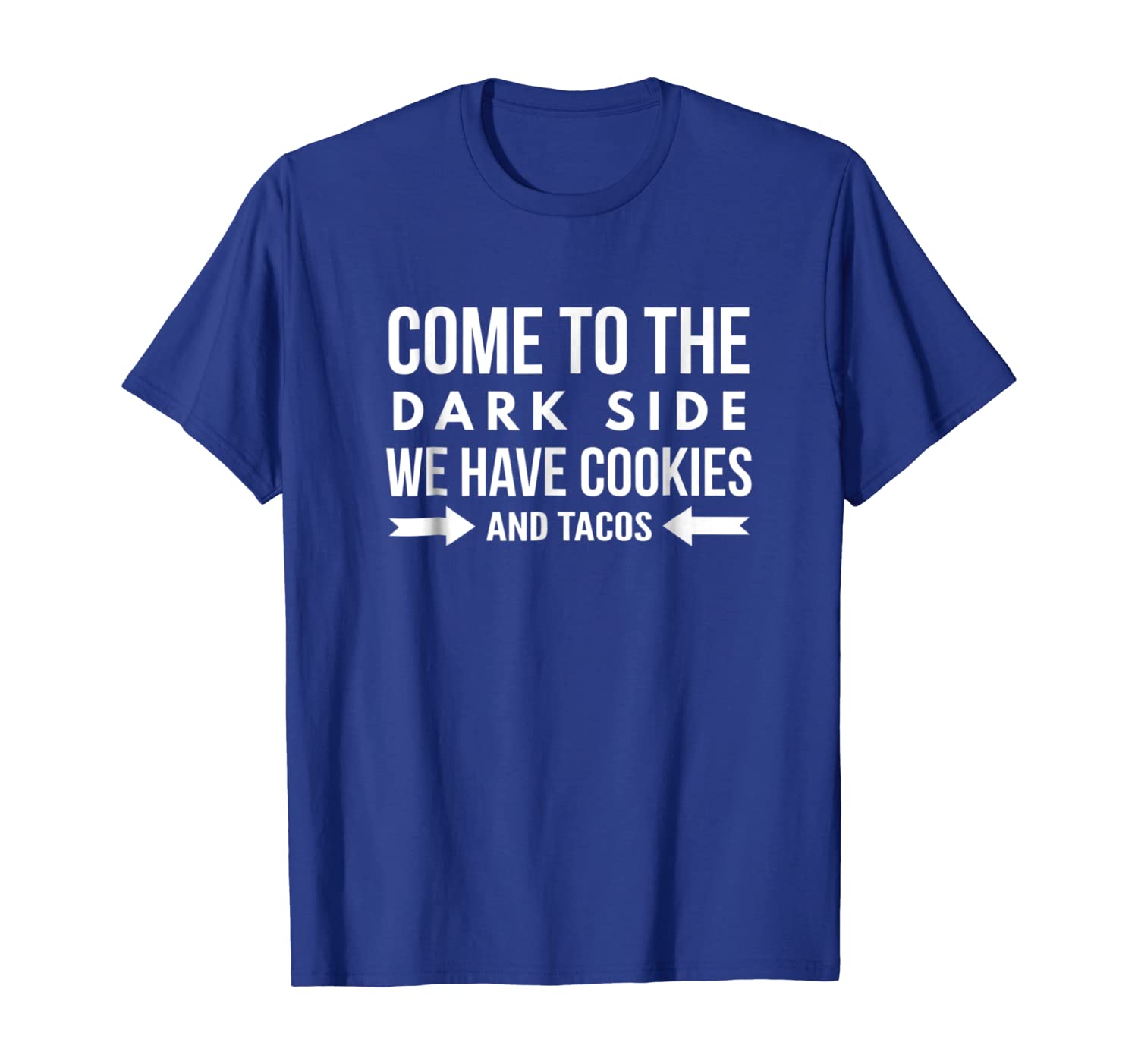 

Come To The Dark Side We Have Cookies and Tacos Funny Shirt, White;black