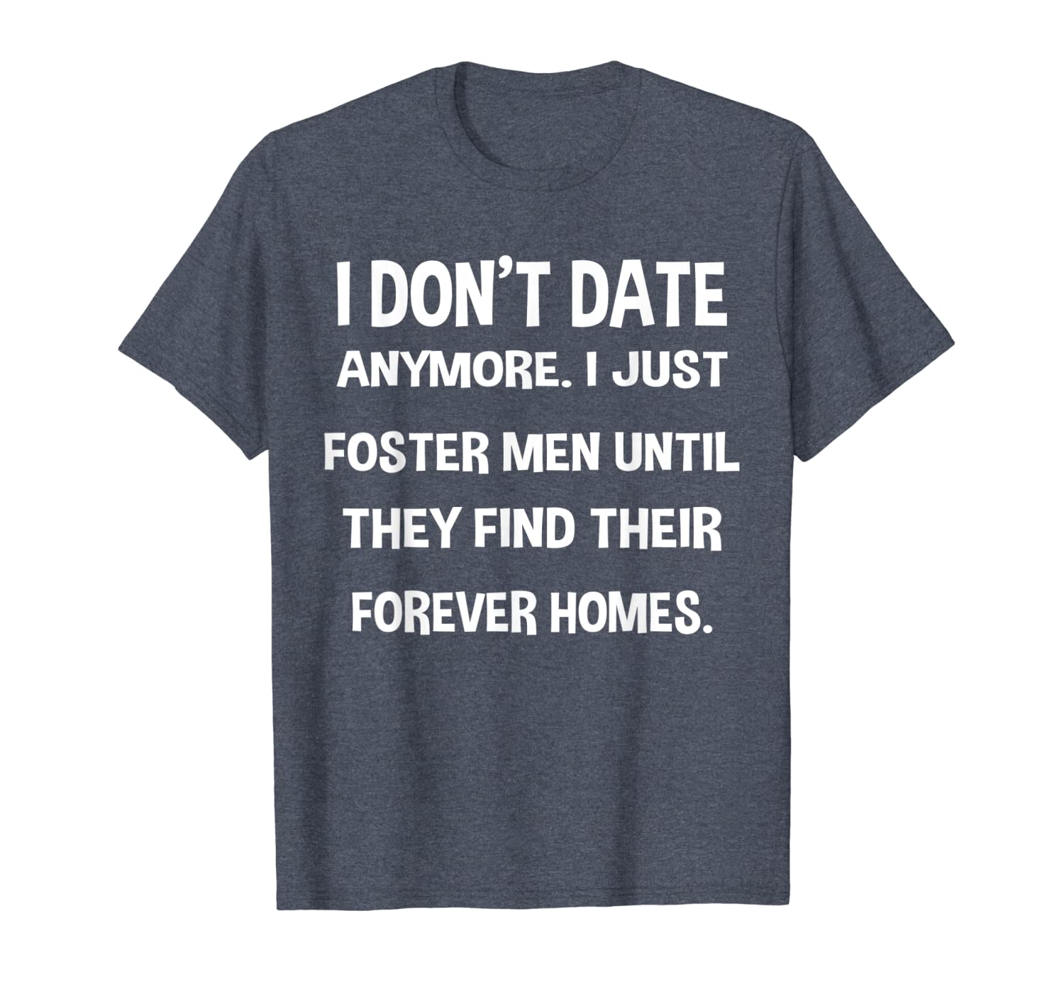 

funny t-shirt i don't date anymore for singles, White;black