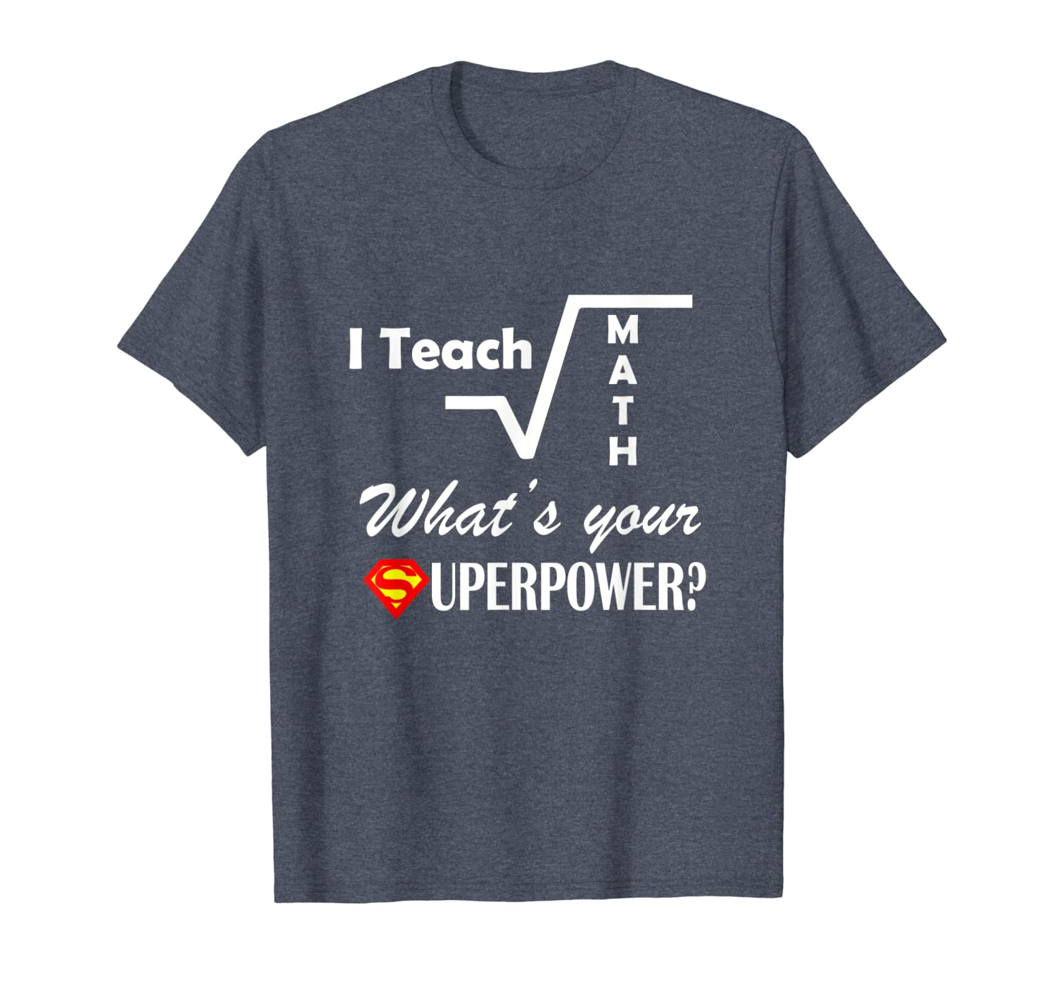 

i teach math what's your superpower t-shirt for teachers tee, White;black