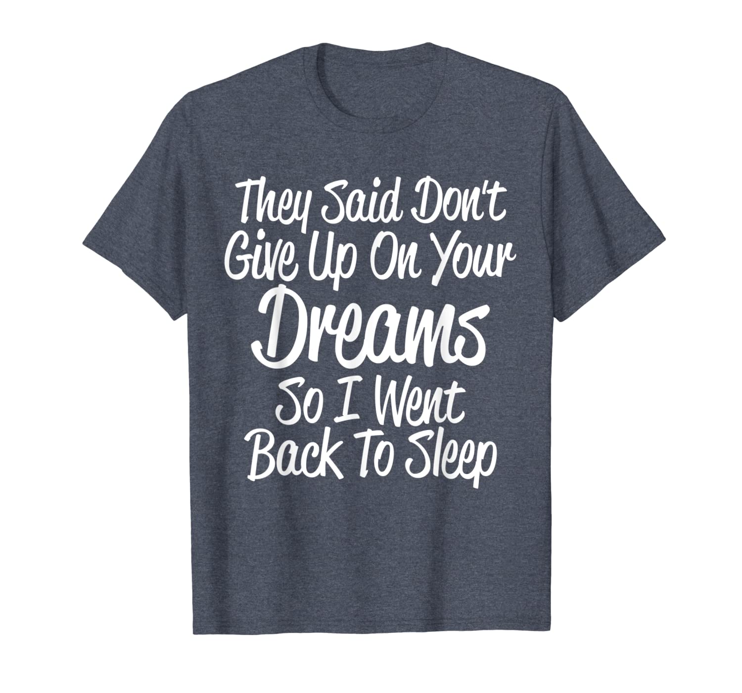 

don't give up on dreams went back to sleep funny t-shirt, White;black