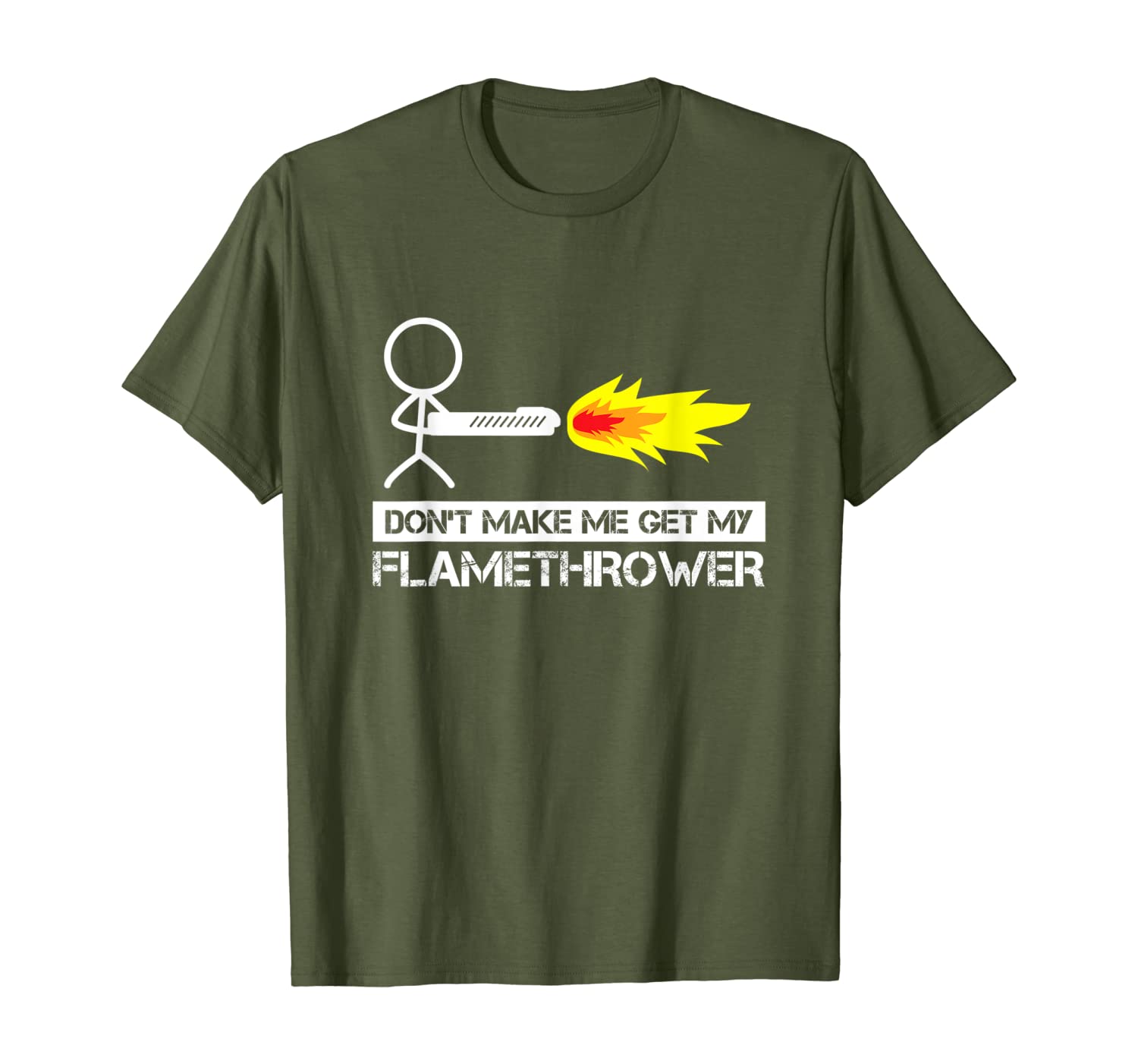 

Dont make me get my Flamethrower Action Gun Fun T-Shirt, Mainly pictures