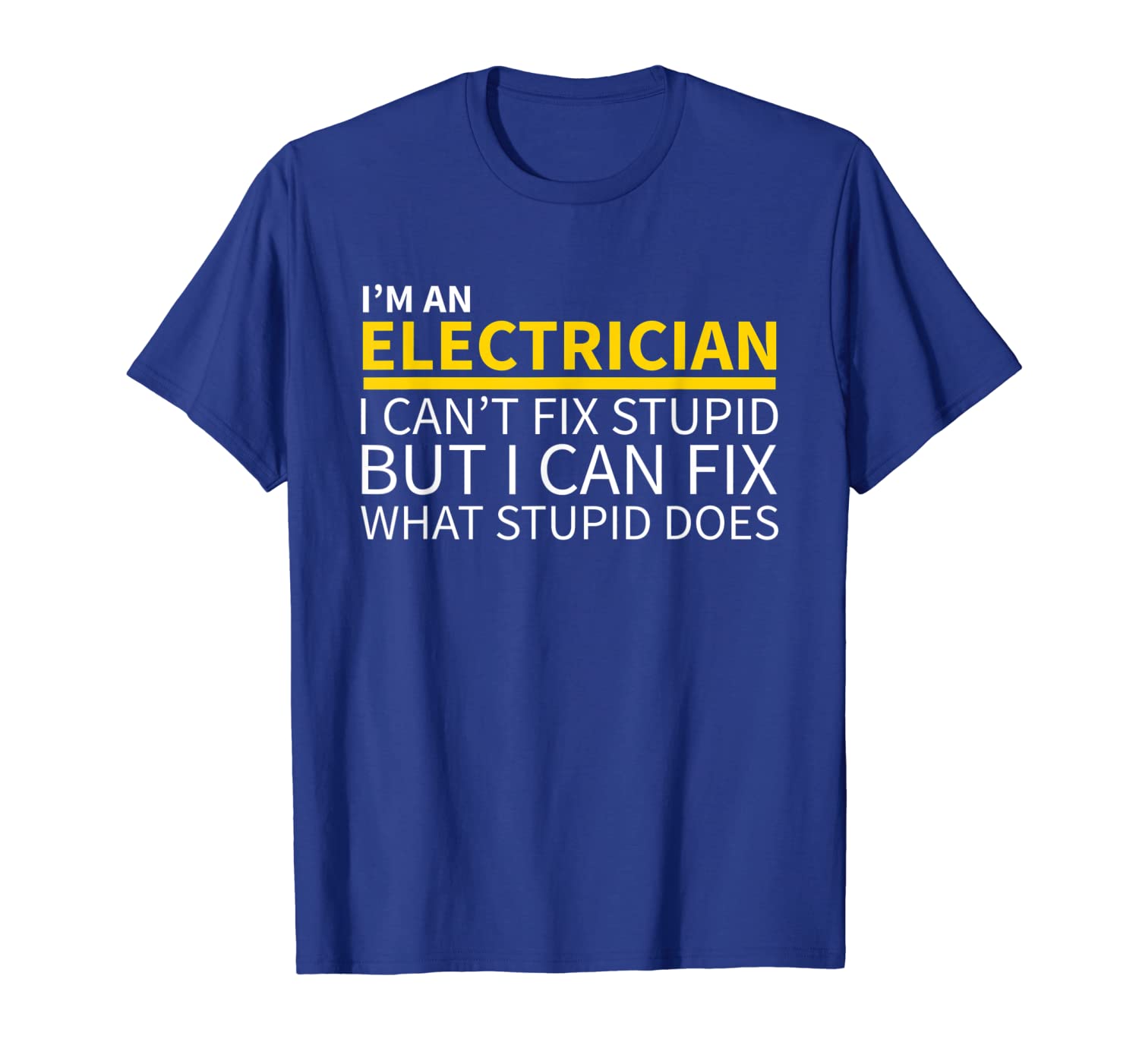 

Electrician Shirt, Funny Can't Fix Stupid T-Shirt, White;black