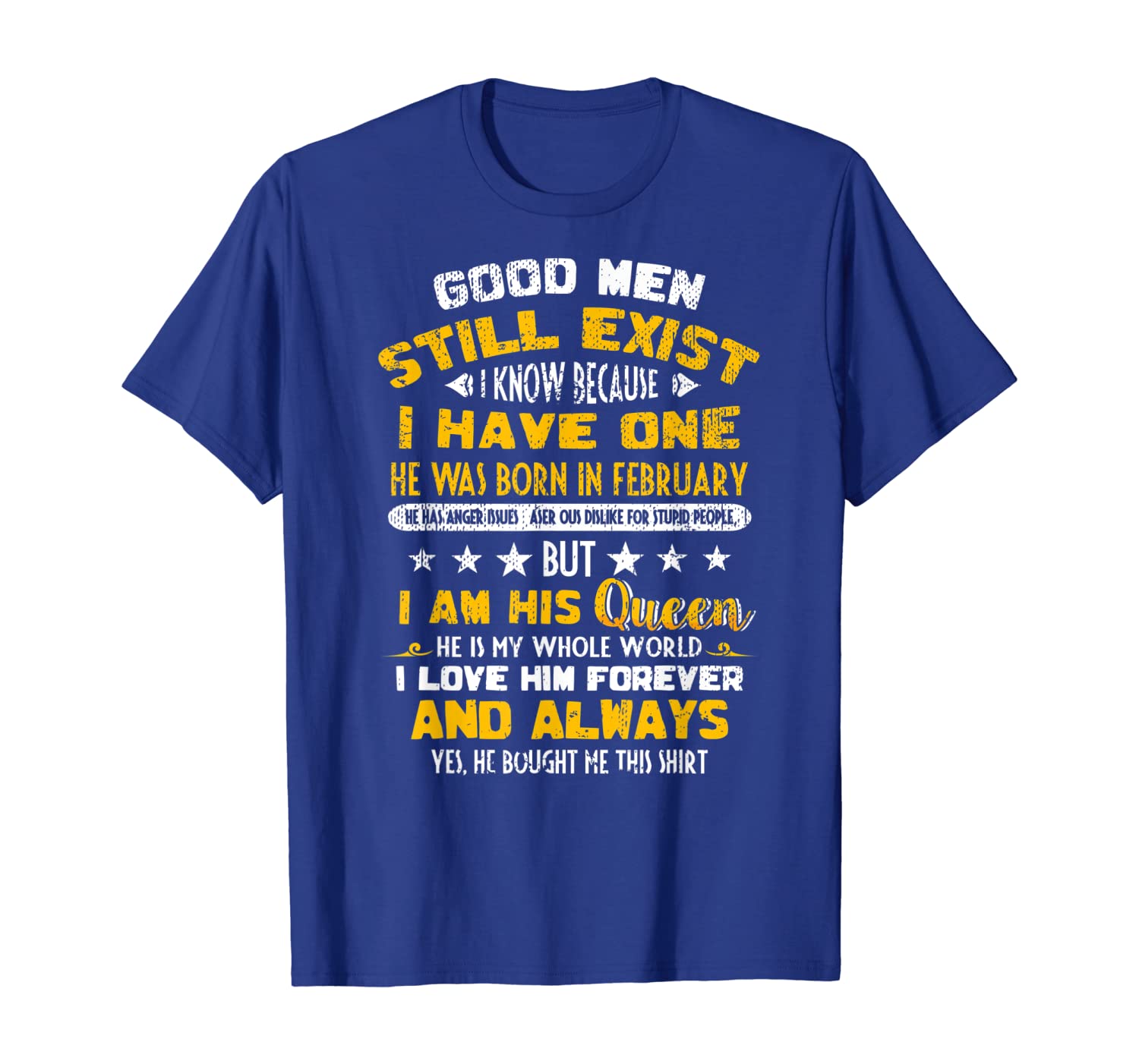 

good men still exist i have one he born in february t-shirt, White;black
