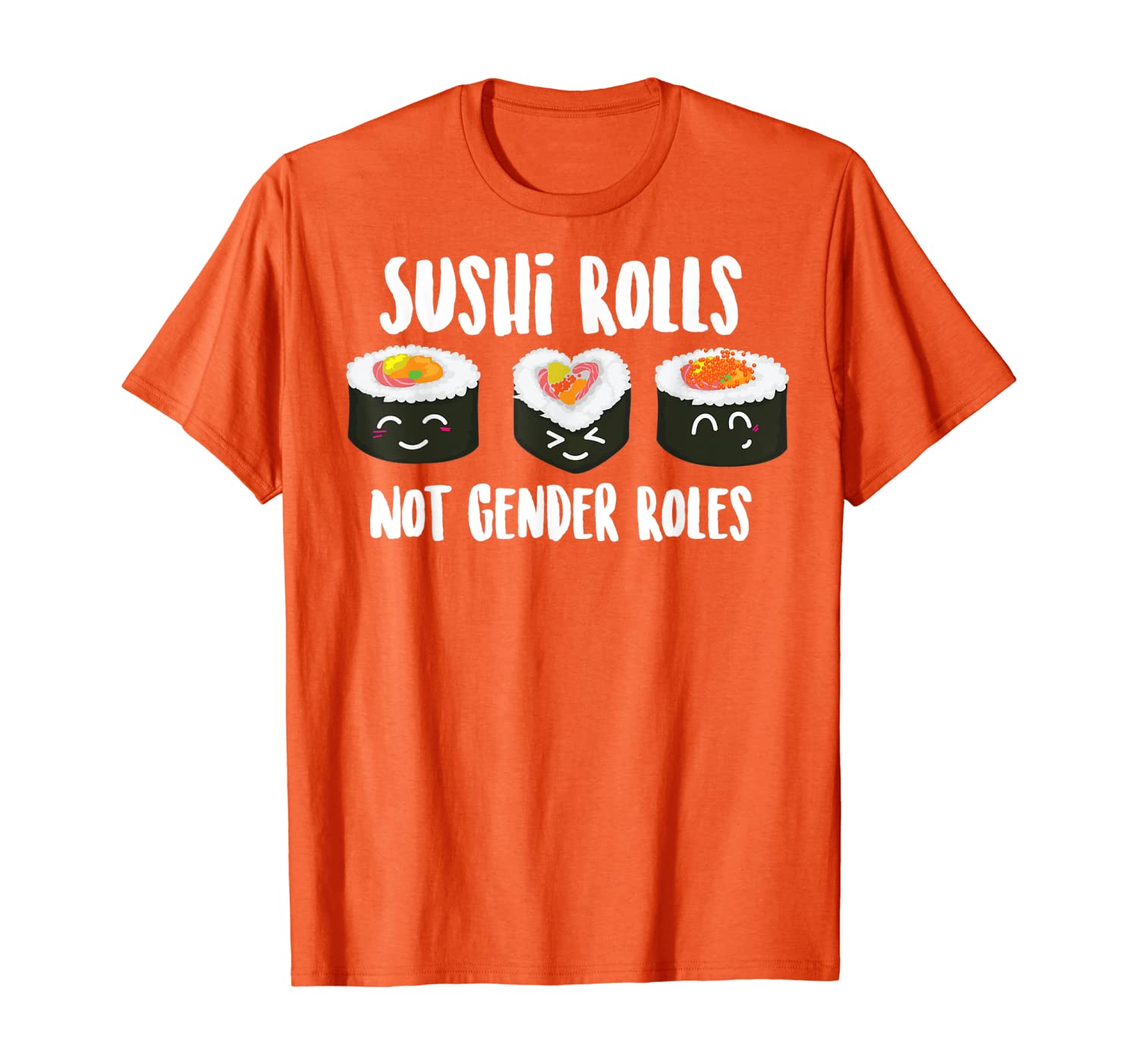 

Sushi Rolls Not Gender Roles Cute Sushi Feminism Gift T-Shirt, White;black