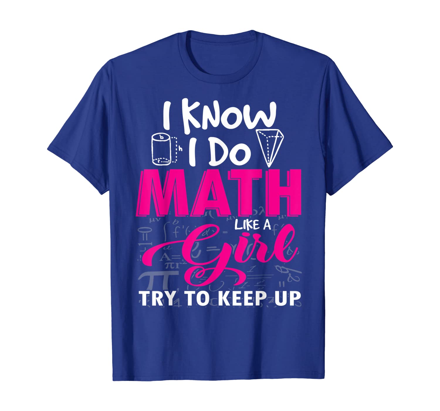 

I Know I Do Math Like A Girl Try To Keep Up Math Tshirt Gift, White;black