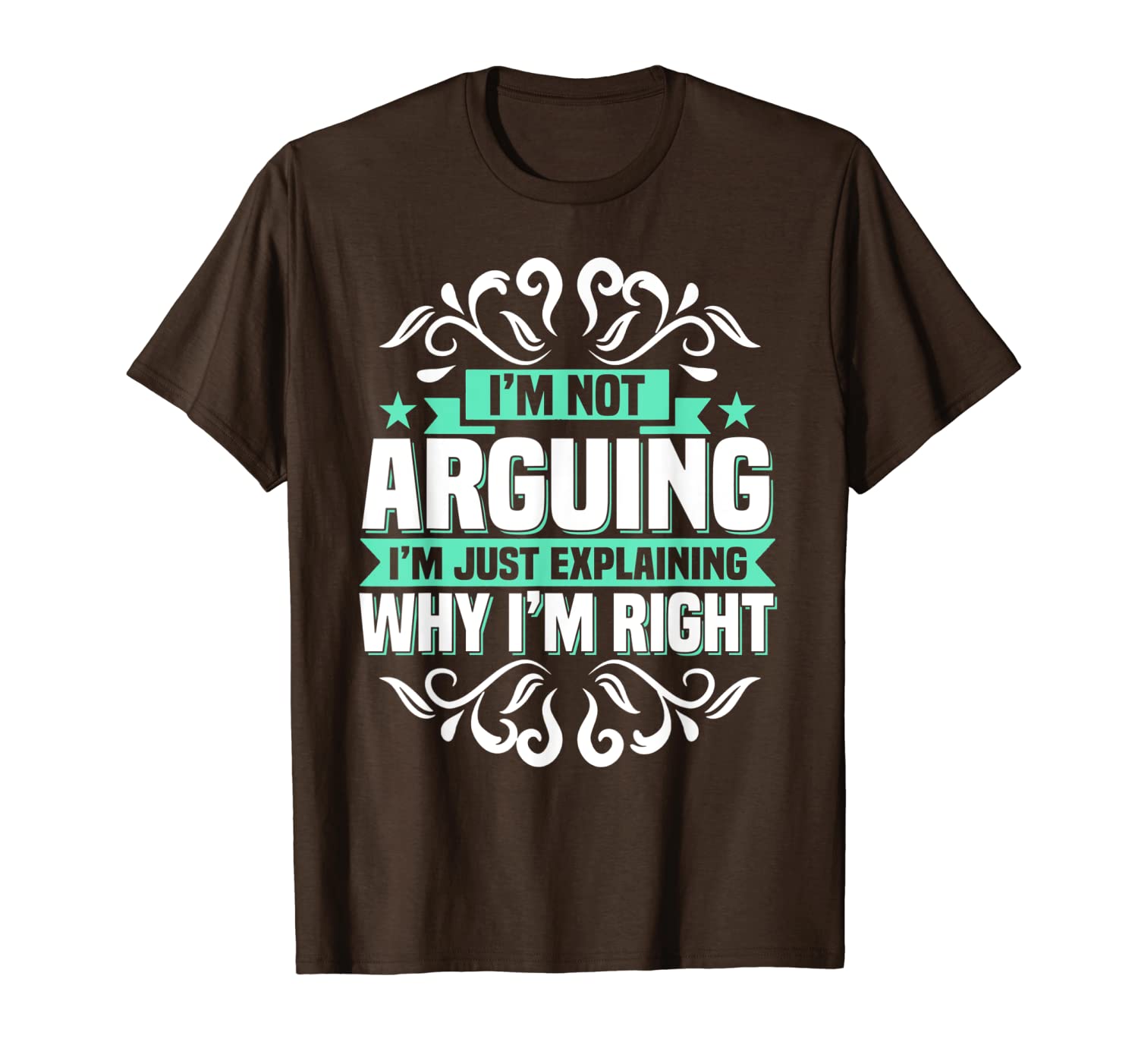 

i'm not arguing i'm just explaining why i'm right t-shirt, White;black