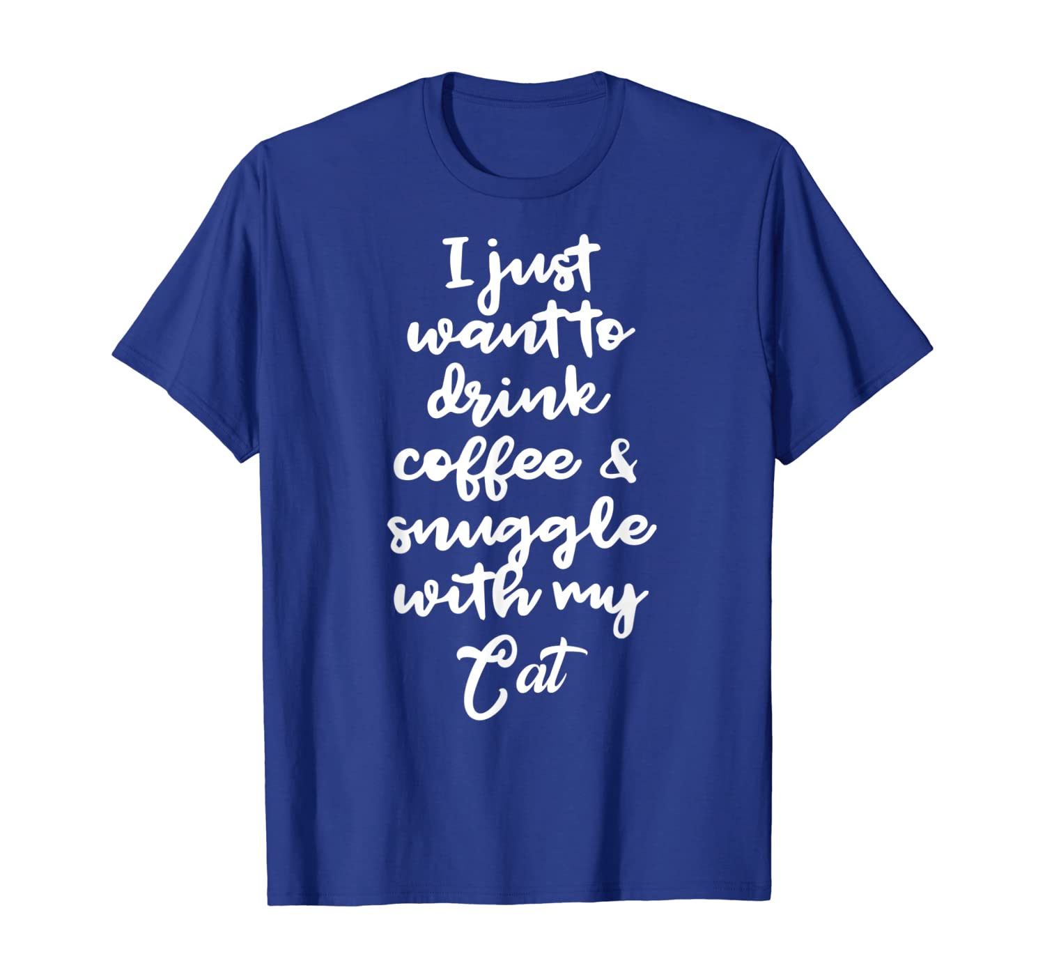 

I Just Want to Drink Coffee and Snuggle With My Cat TShirt, White;black