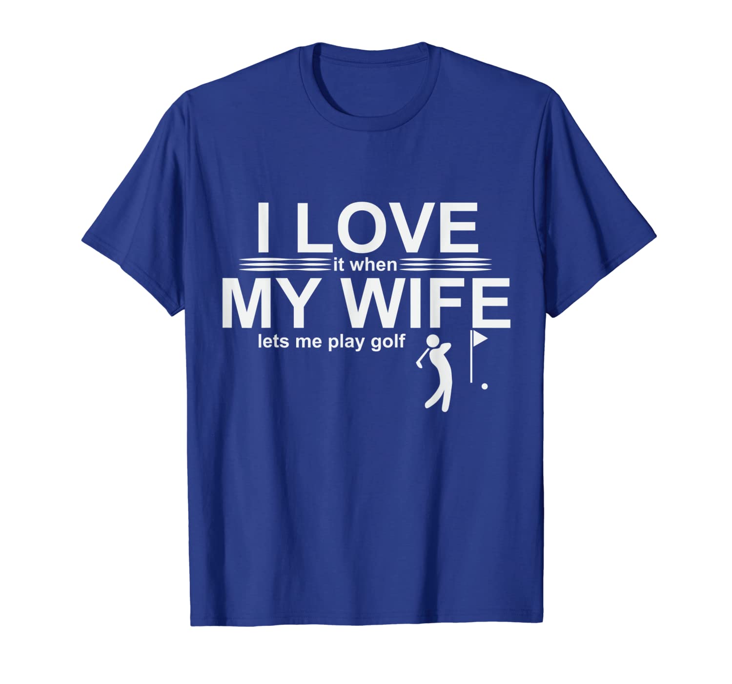 

i love it when my wife lets me play golf t-shirt, White;black