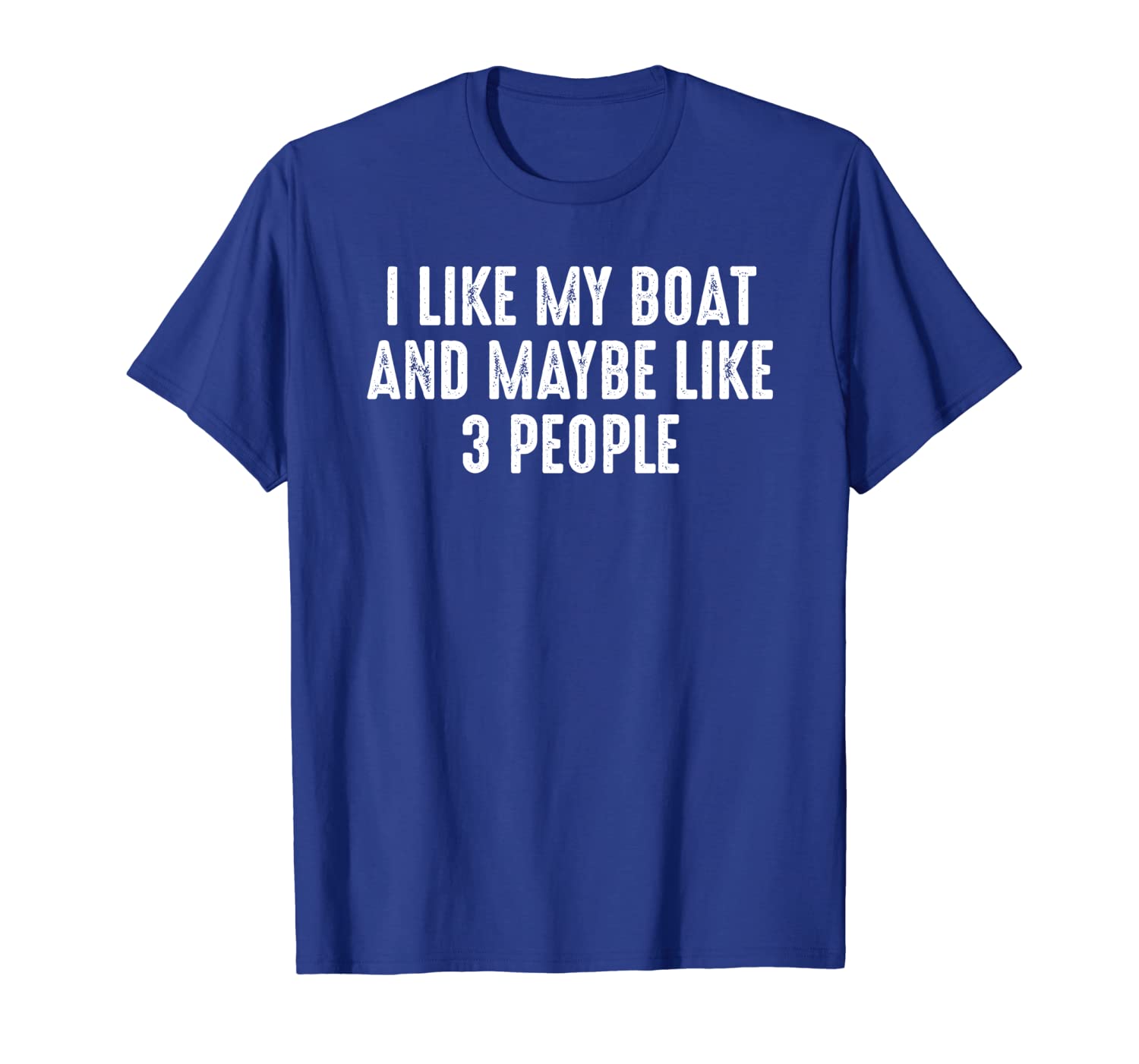 

i like my boat and maybe like 3 people funny shirt, White;black