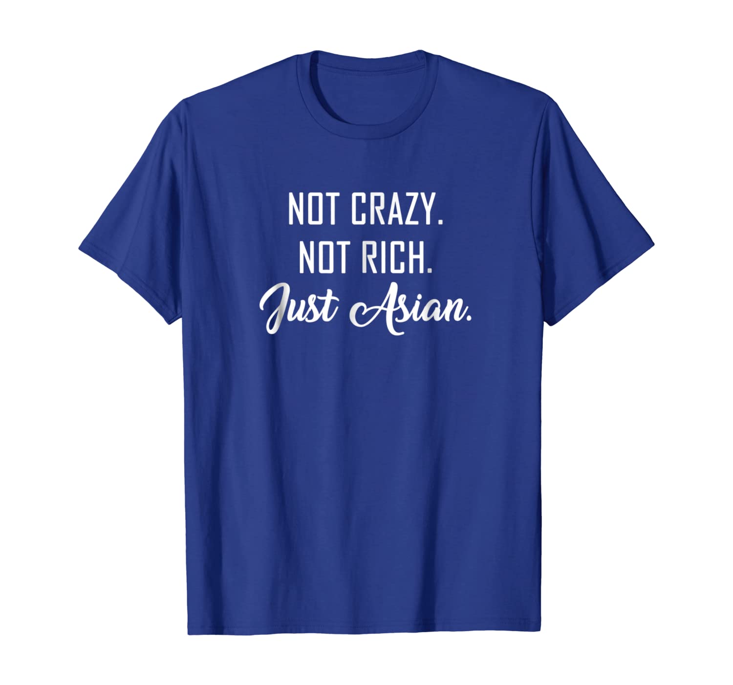 

Not Crazy, Not Rich, Just Asian T Shirt, White;black