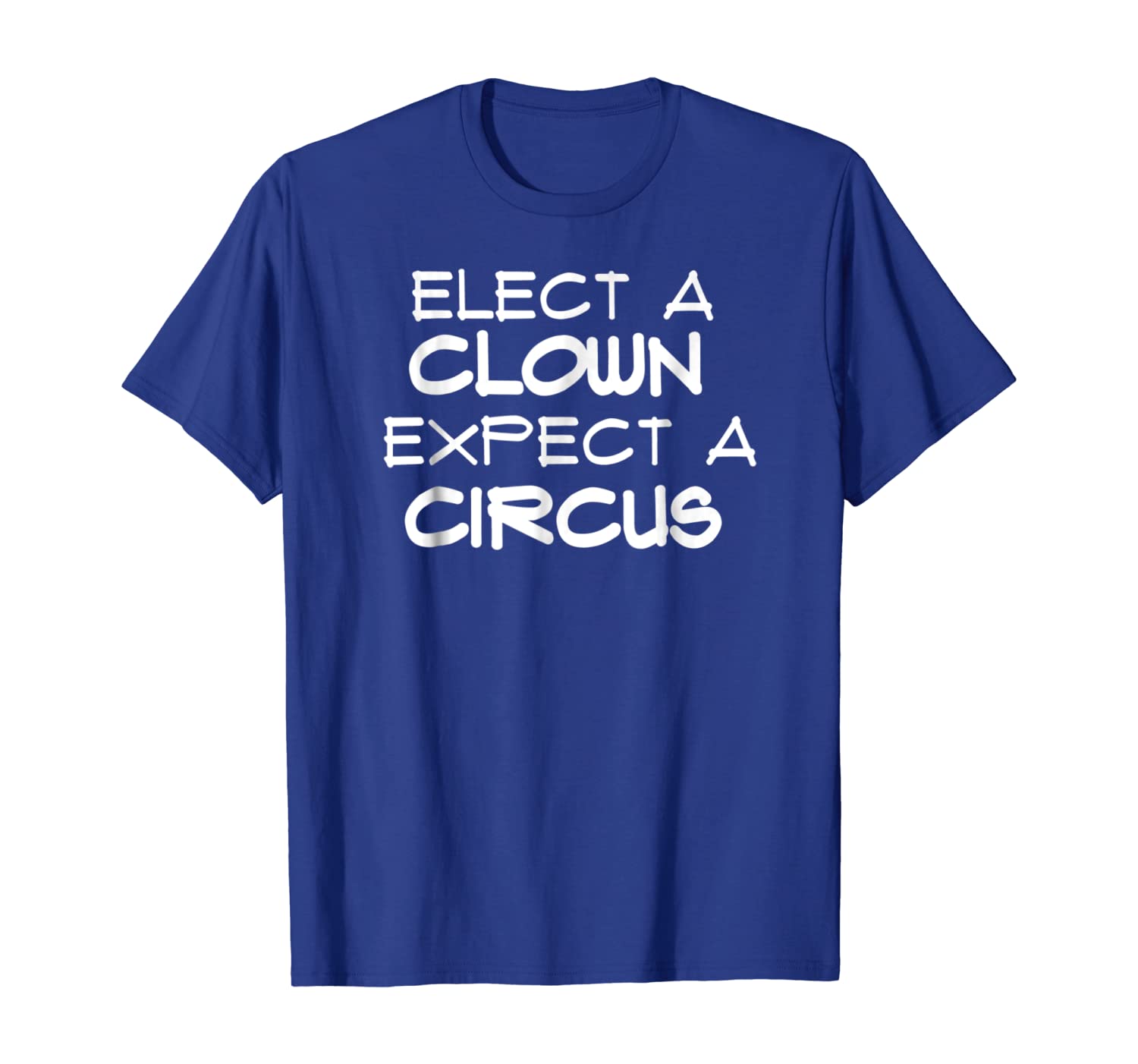 

Elect a Clown Expect A Circus Funny Anti-Trump Shirt, White;black