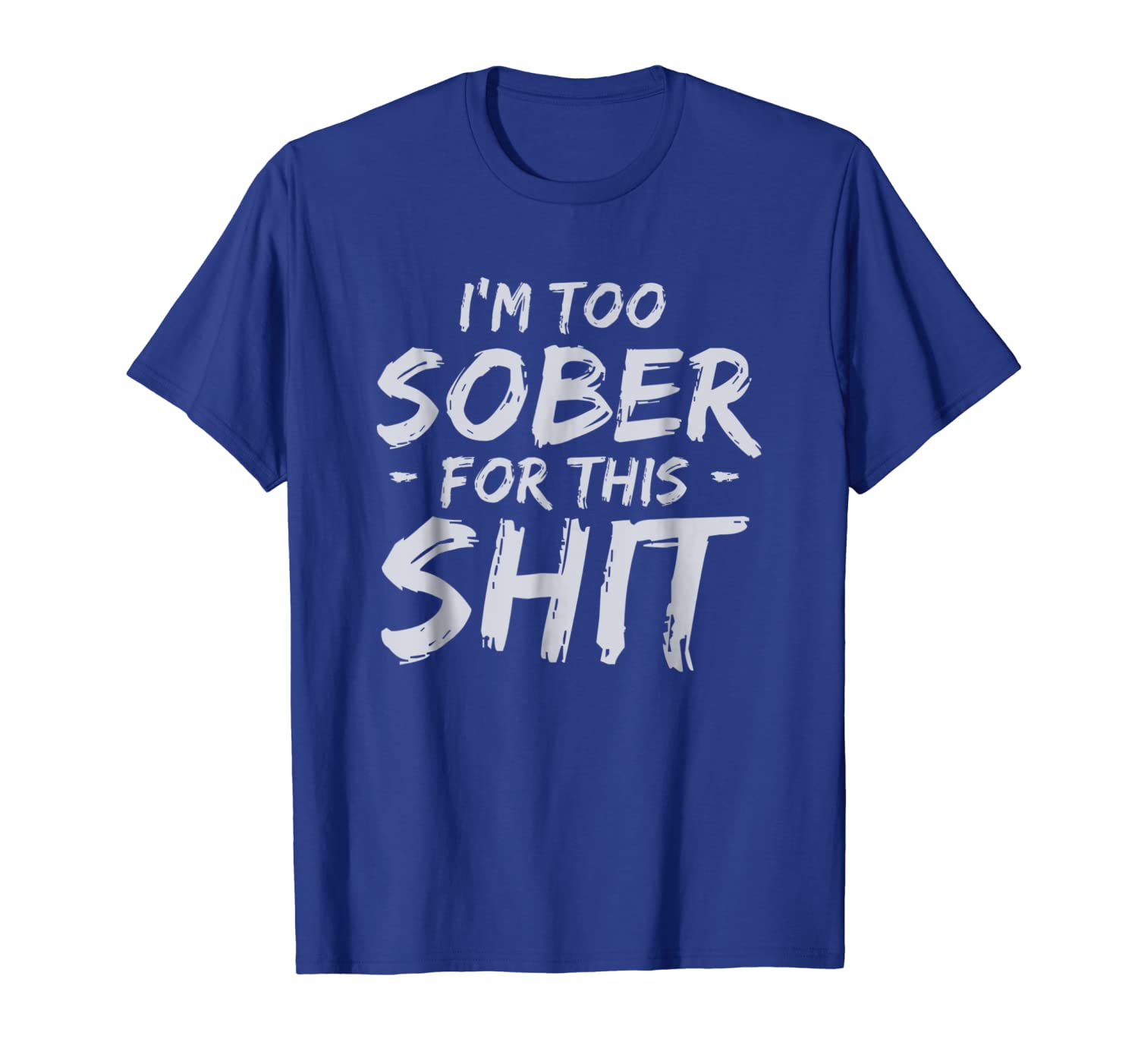 

i'm too sober for this shirt funny saying t-shirt, White;black