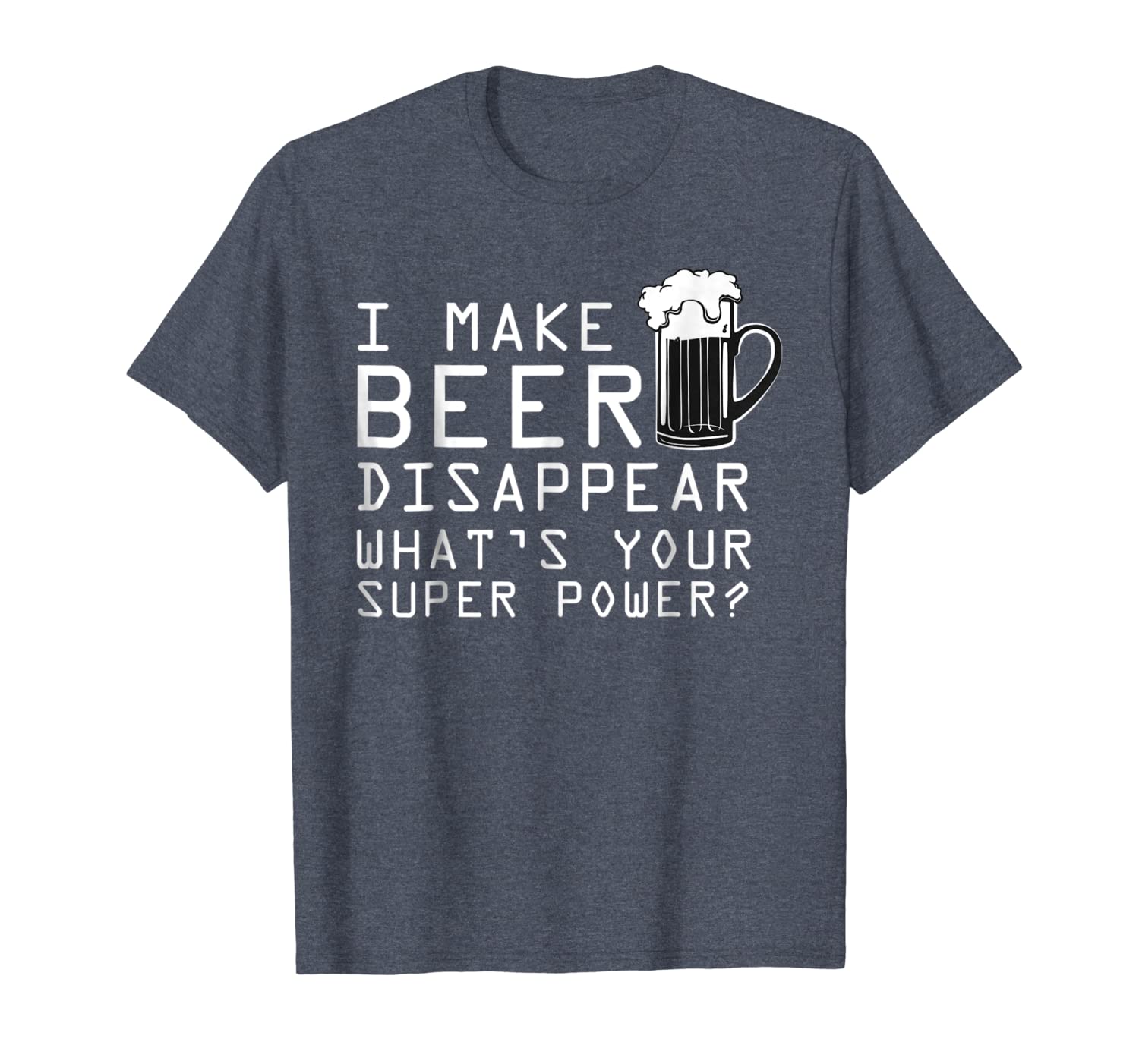 

i make beer disappear whats your superpower tee, White;black