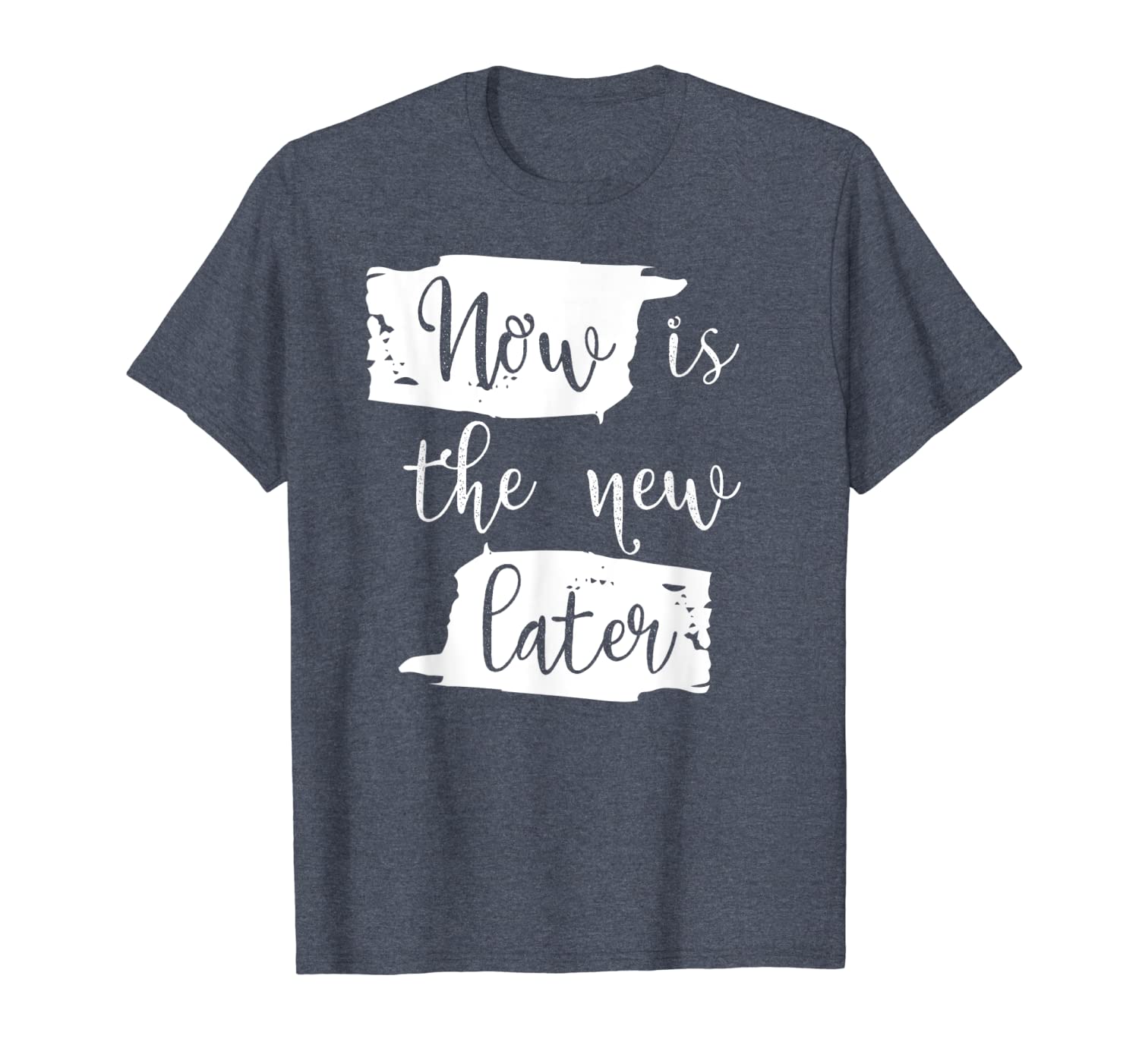 

now is the new later motivational t shirt, White;black