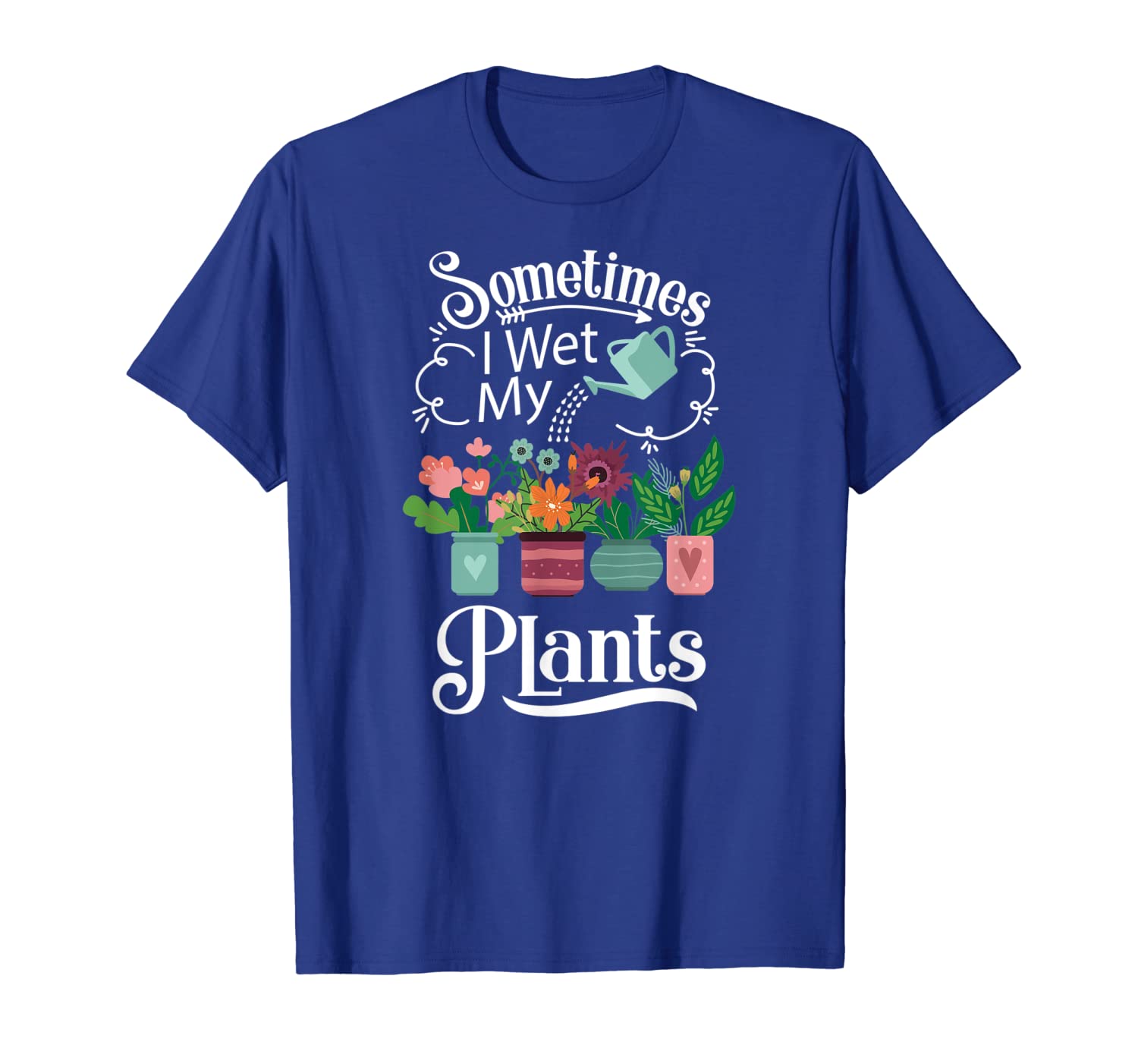 

sometimes i wet my plants t-shirt - funny gardening gift, White;black