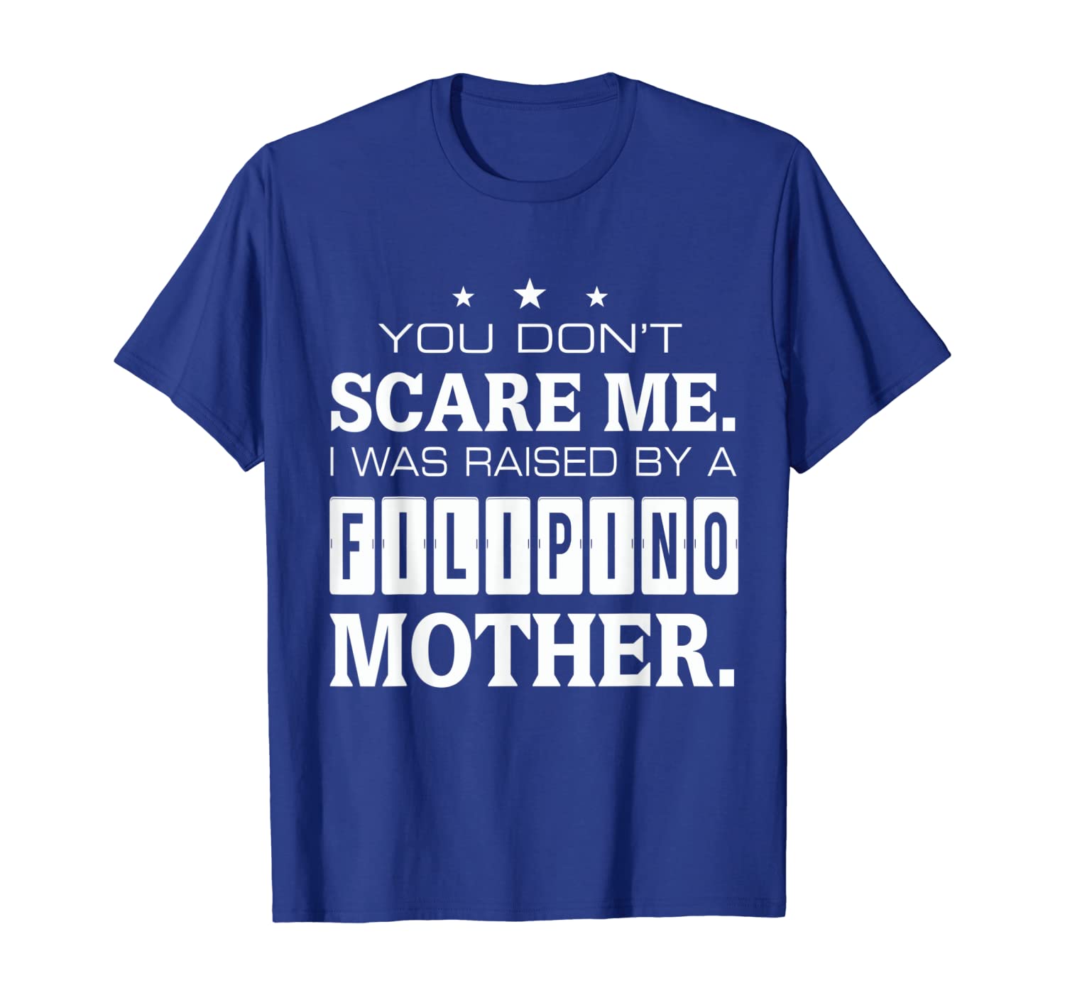 

You Don't Scare Me I Was Raised By A Filipino Mother T-shirt, White;black