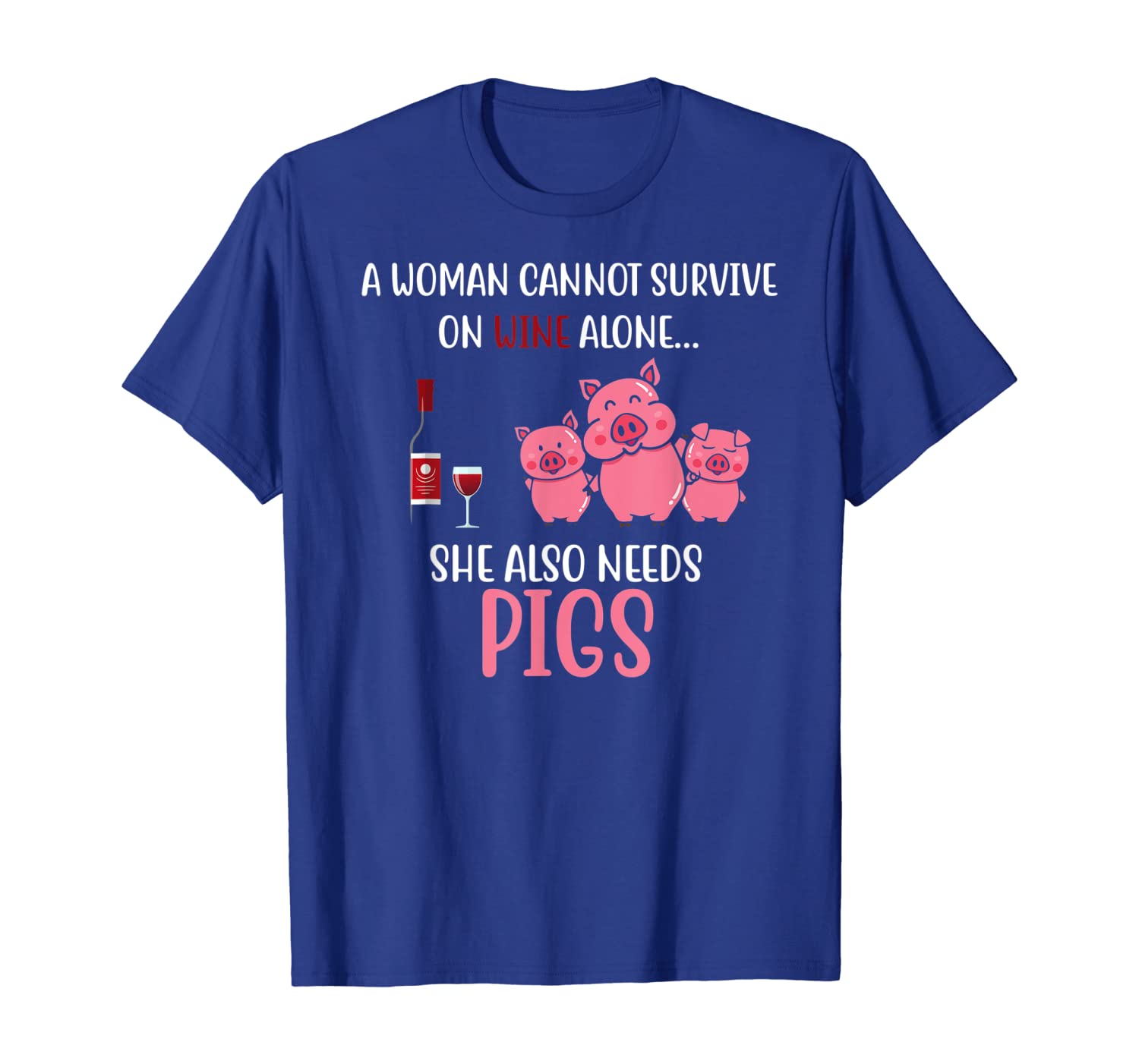 

a woman cannot on wine alone needs pigs tshirt, White;black