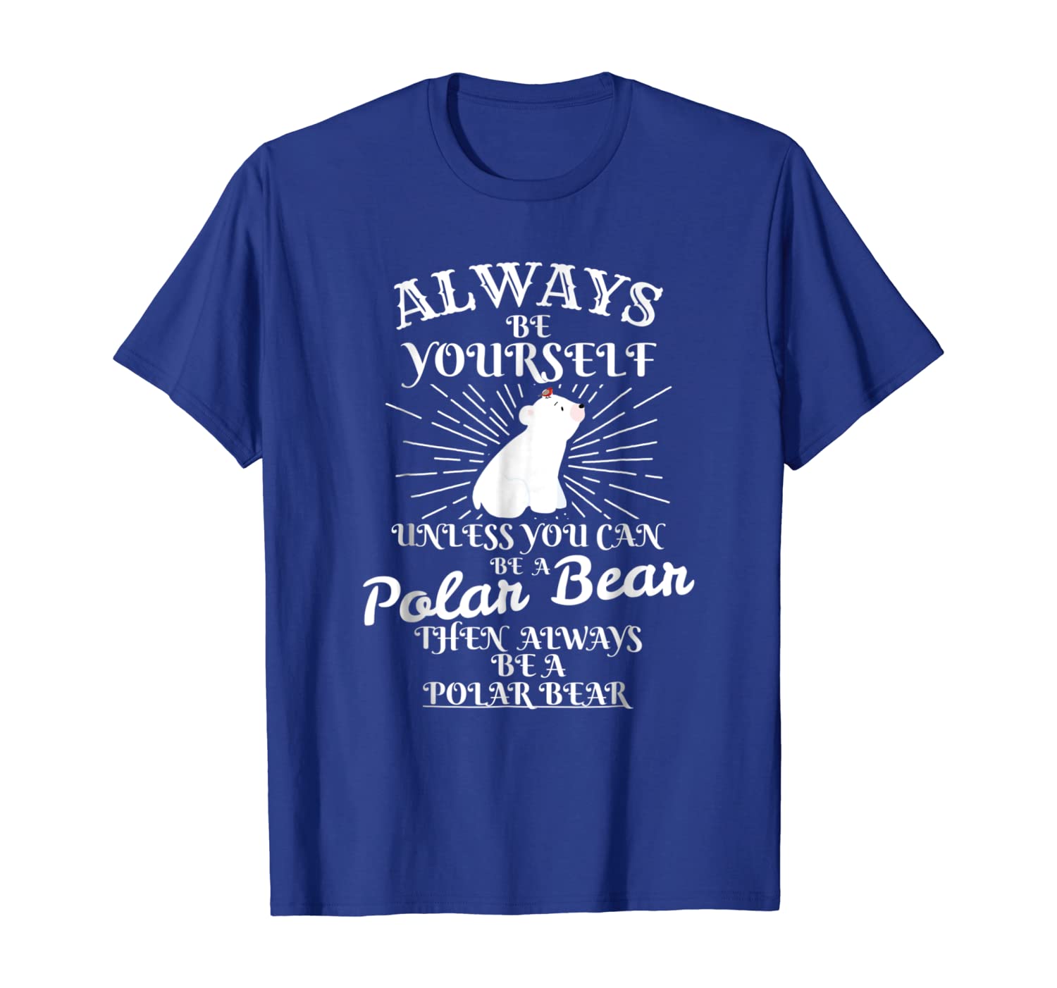 

Always Be yourself unless U are Polar Bear Ice Bear T Shirt, White;black