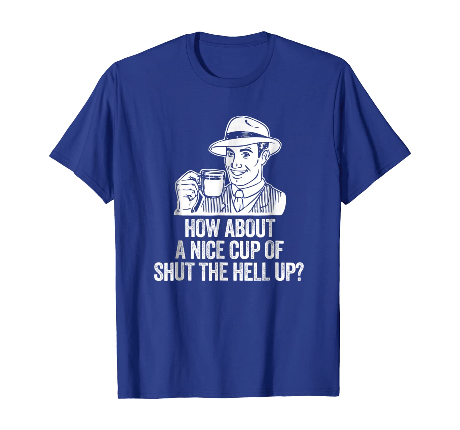 

How About A Nice Cup Of Shut The Hell Up Retro Fun T-Shirt, White;black