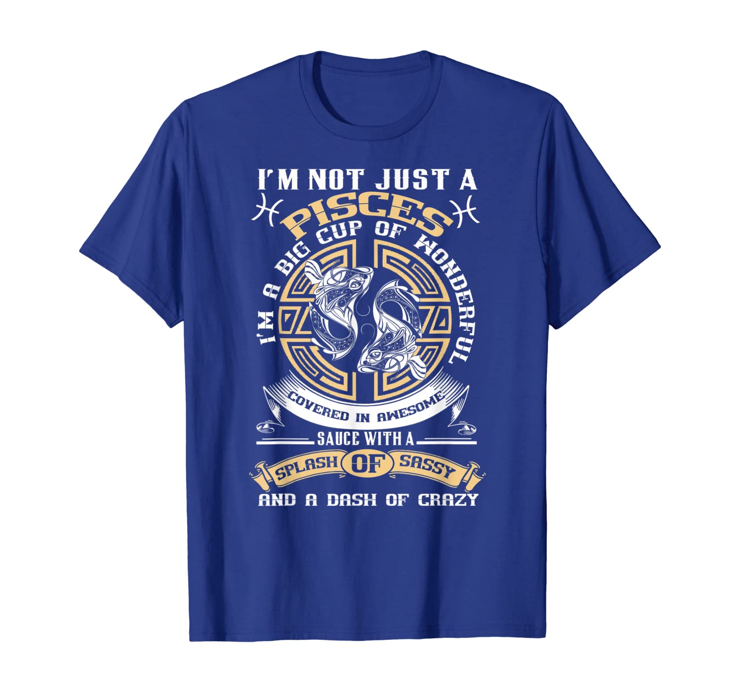 

not just a pisces a big cup of sauce sassy crazy t-shirt, White;black
