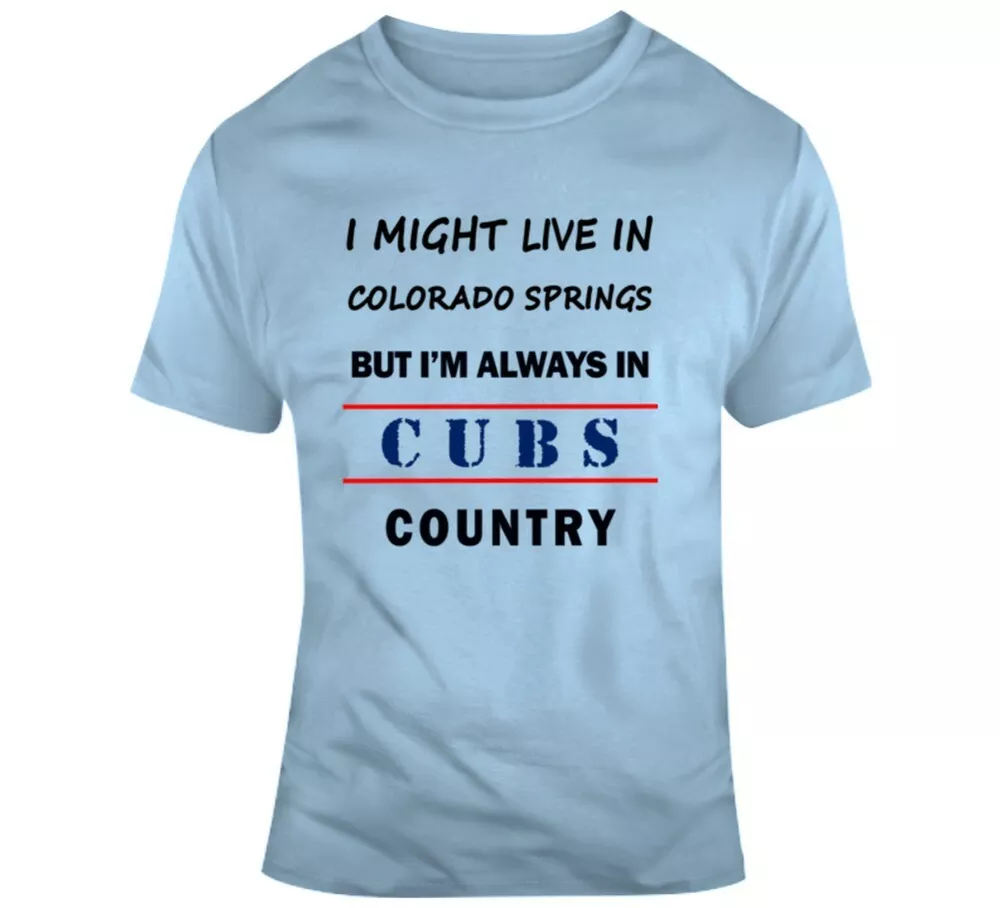 

I Might Live In Colorado Springs But Im Always In Cubs Country Tee Chicago Shirt, White;black