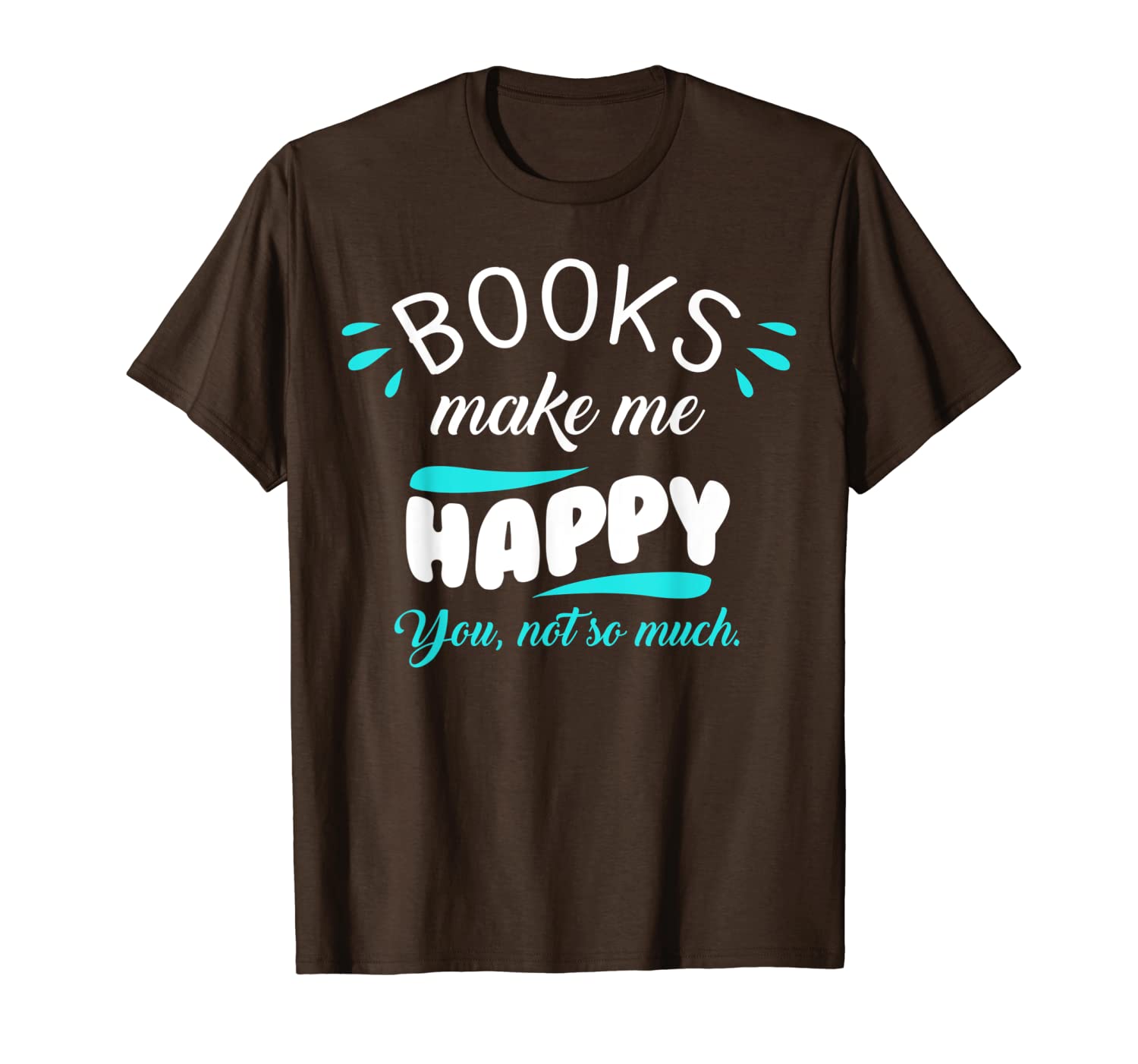 

books make me happy you not so much reading lover t-shirt, White;black