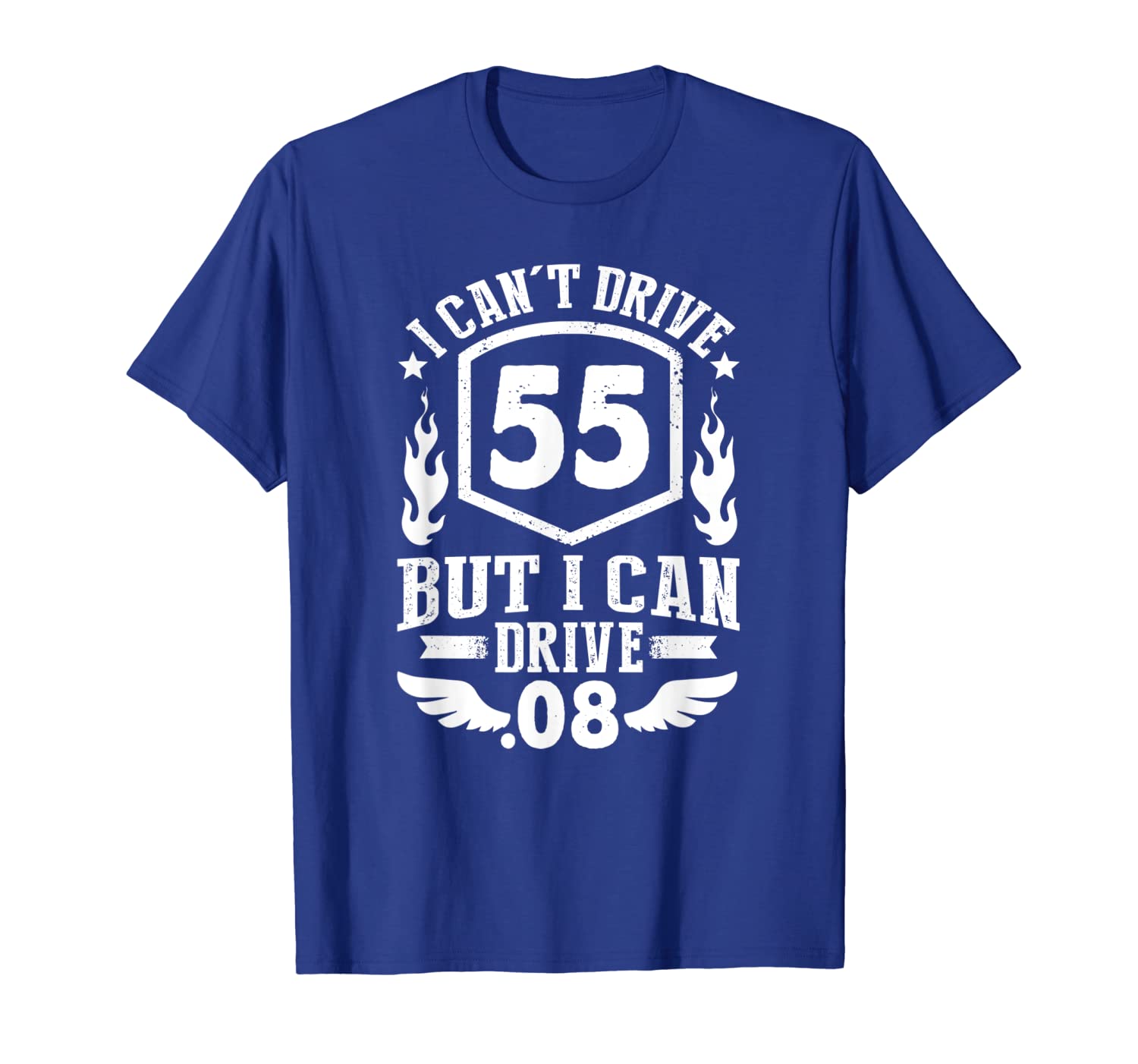 

I Can't Drive 55 But I Can Drive .08 Speed Law Funny T-Shirt, White;black
