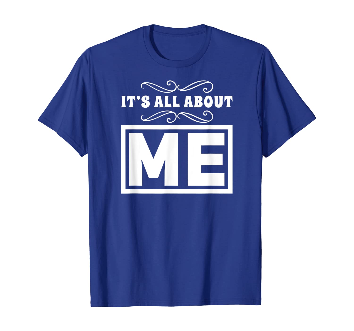

It's All About Me T shirt For Women Men Teens, White;black
