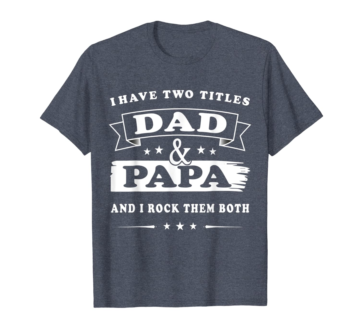 

i have two-titles dad-and-papa t-shirt happy-birthday-gift, White;black