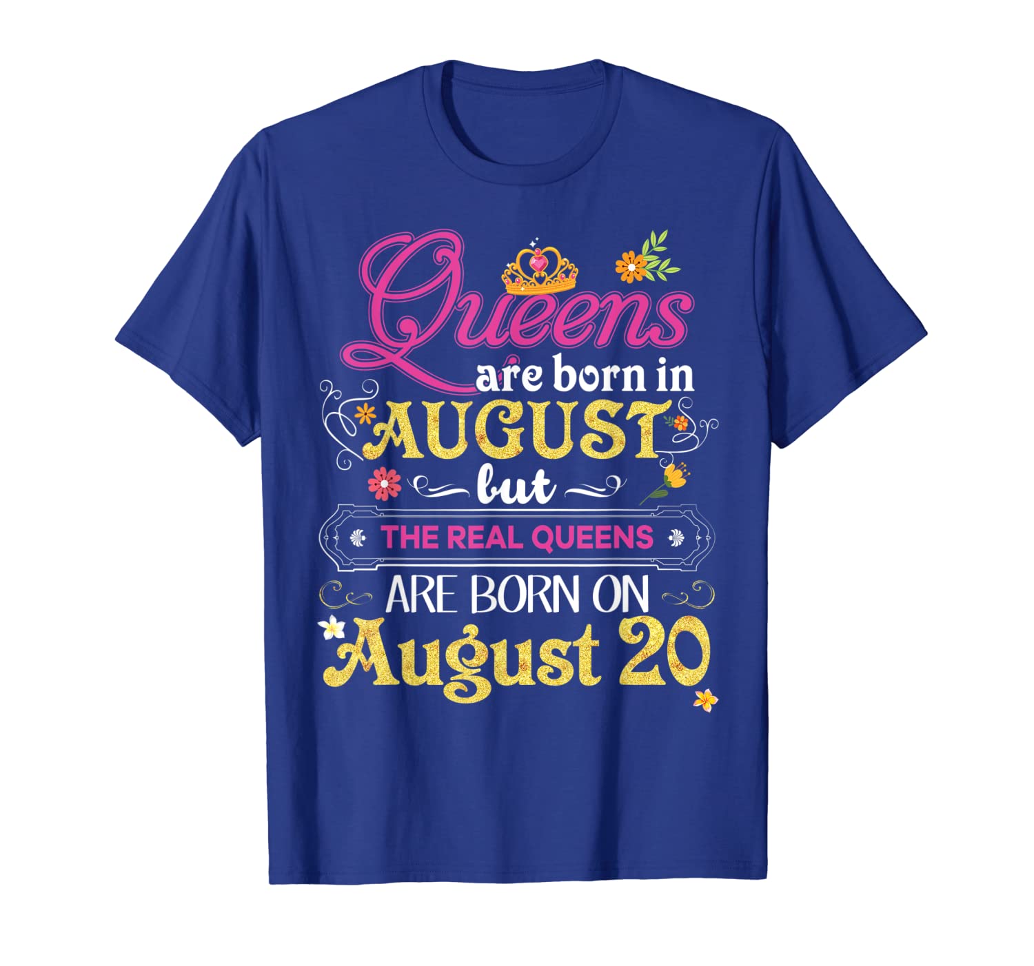 

Queens Are Born In August But The Real On 20 T-Shirt 20th, White;black