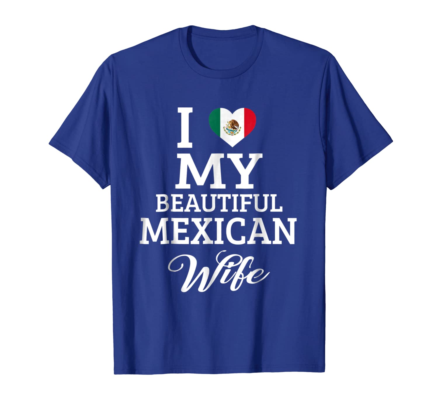 

i love my beautiful mexican wife t-shirt, White;black