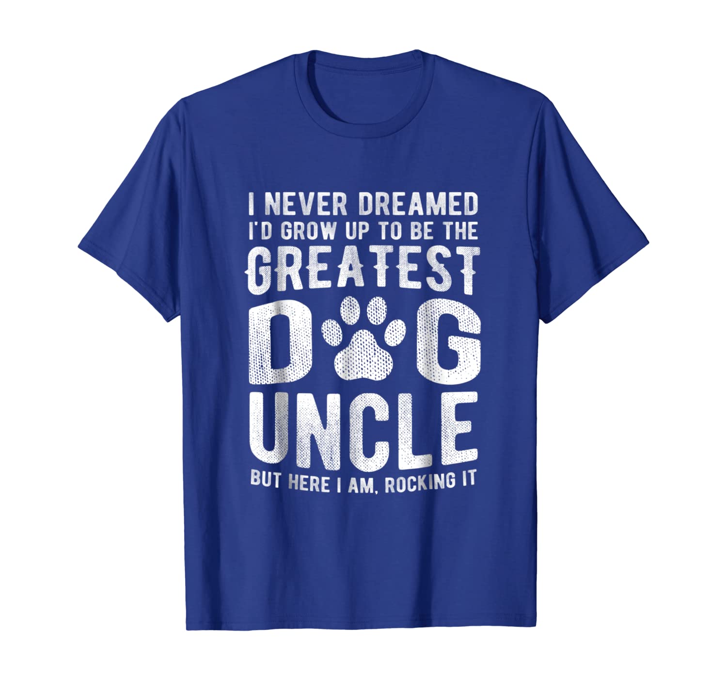 

Never Dreamed To Be Greatest Dog Uncle T-Shirt Funny Gift, White;black
