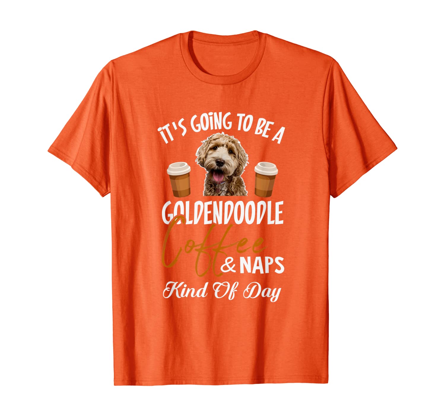 

Going To Be Goldendoodle Coffee And Naps Kind Of Day T-Shirt T-Shirt, White;black