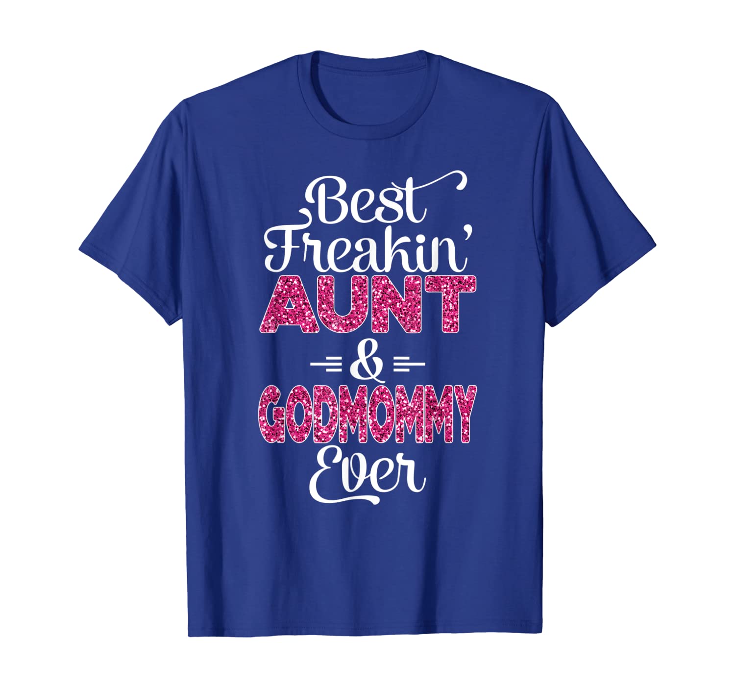 

Best freakin Aunt and Godmommy ever tshirt family matchi, White;black
