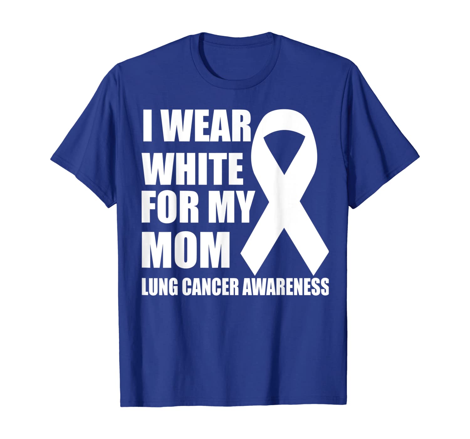 

Lung cancer for women and men I wear white for my mom T-Shirt, White;black