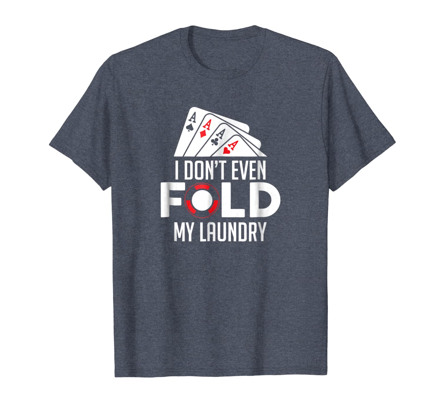 

funny poker i don't even fold my laundry t-shirt for gambler, White;black