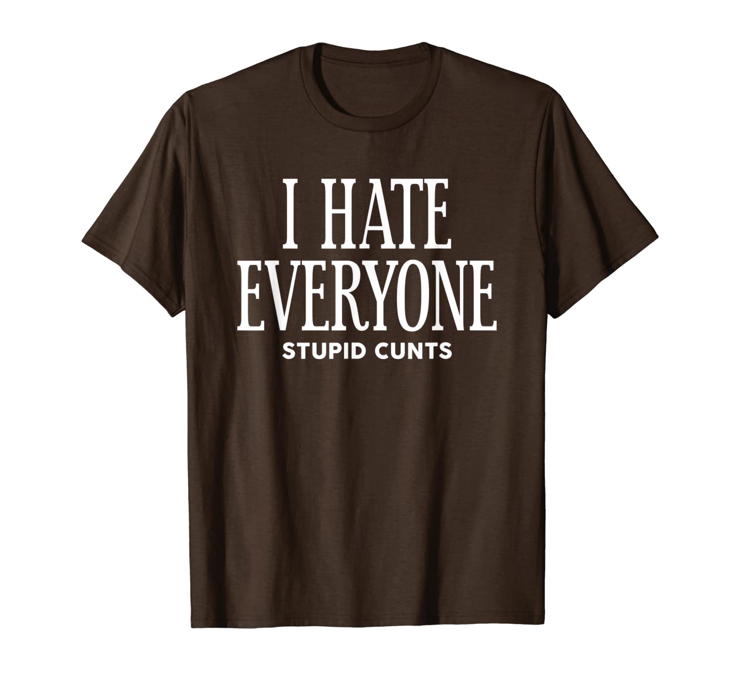 

i hate everyone stupid cunts funny t-shirt, White;black