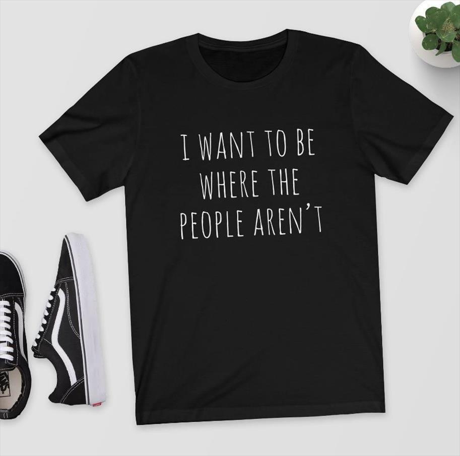 

i want to be mens where the people arent print men cotton casual funny for lady girl top, White;black