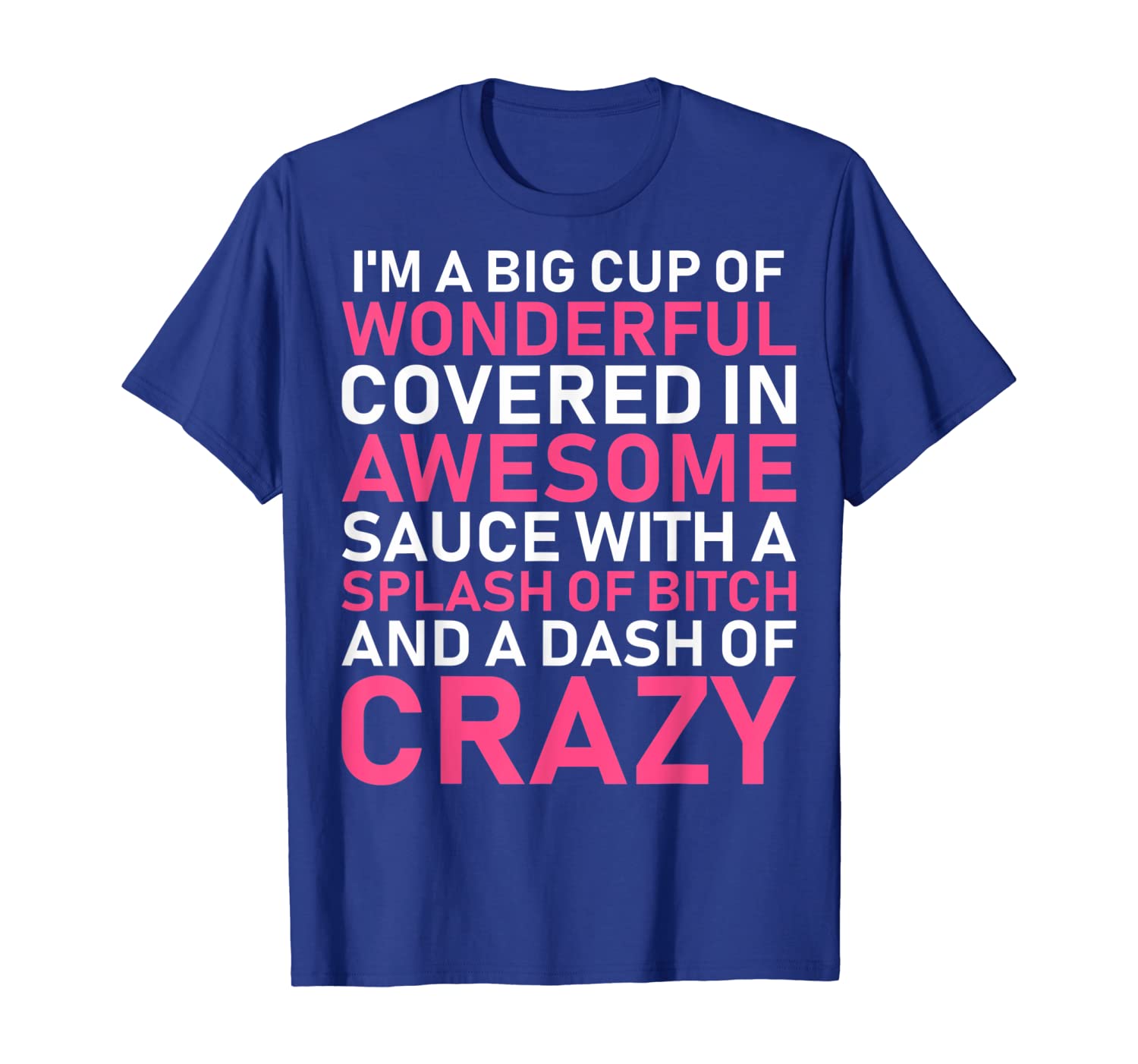 

Im A Big Cup Of Wonderful Covered In Awesome Sauce T-Shirt, White;black
