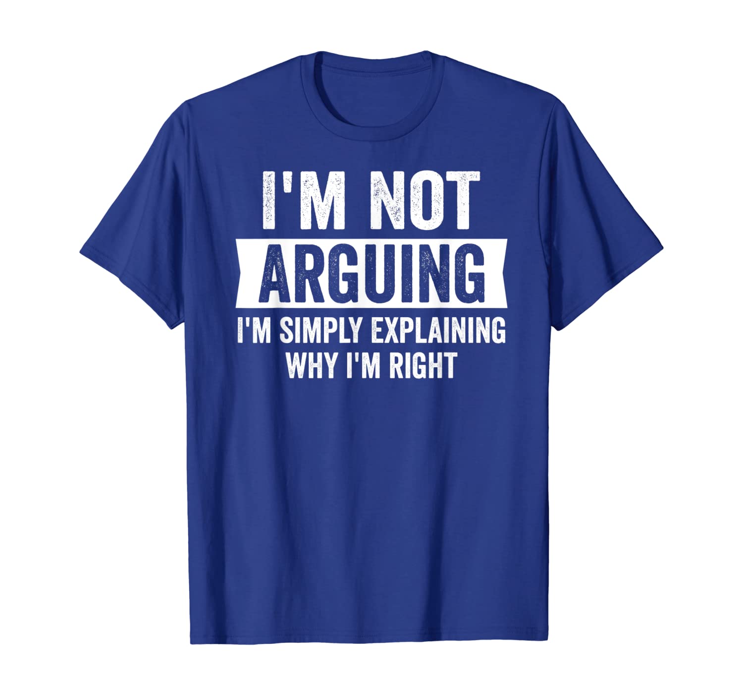

I'm Not Arguing I'm Just Explaining Why I Am Right Tshirt, White;black