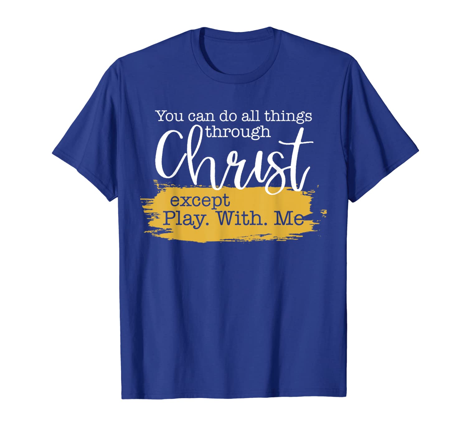 

you can do all things through christ except play with me shi, White;black