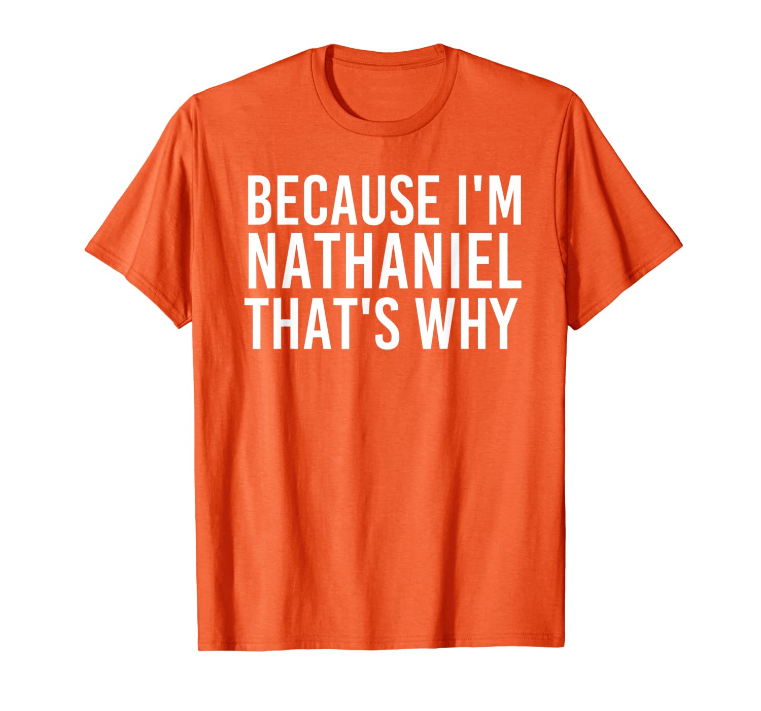 

because i'm nathaniel that's why fun funny gift idea t-shirt, White;black