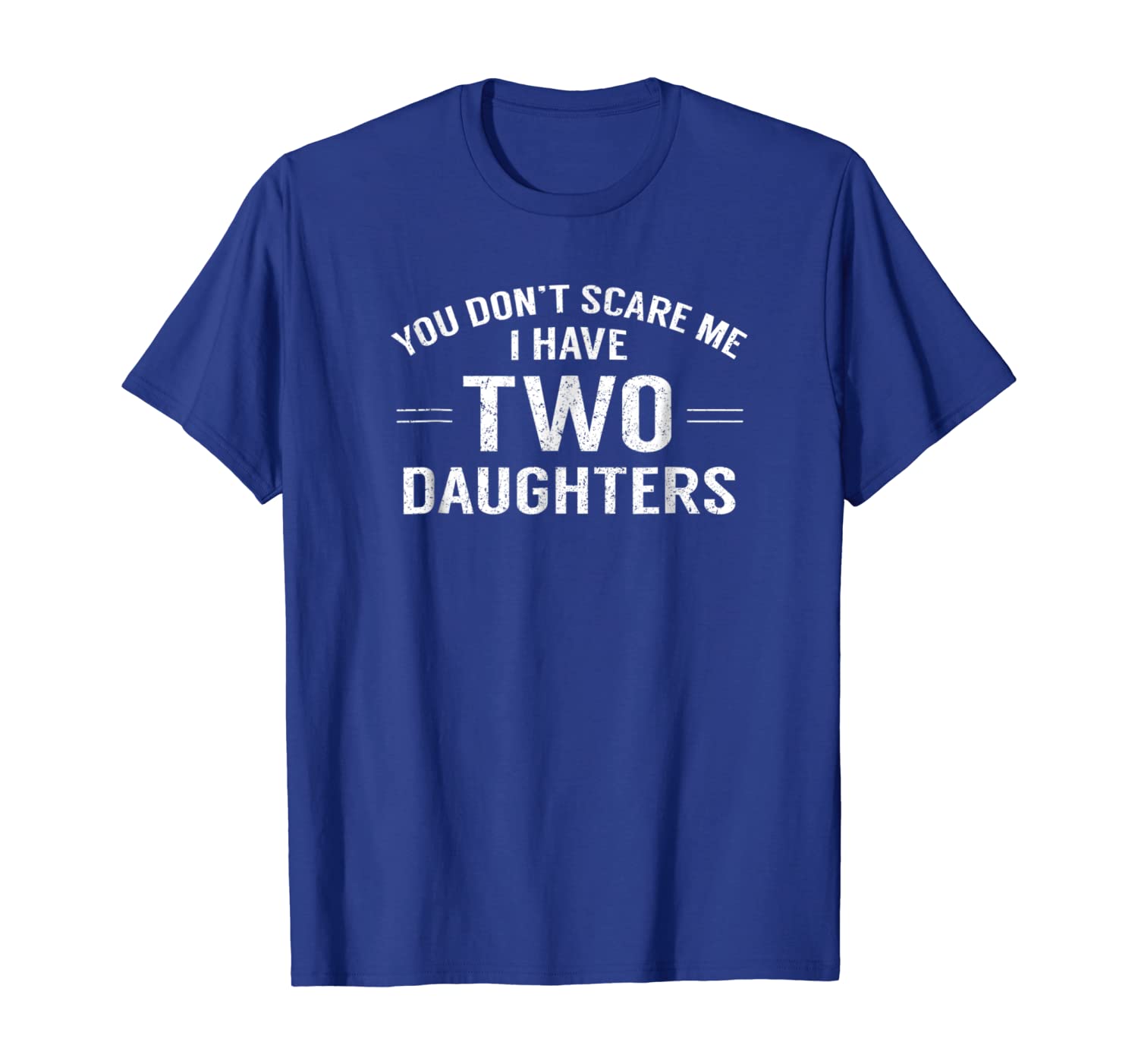 

You Don't Scare Me I Have 2 Daughters Shirt Fun Fathers Day, White;black