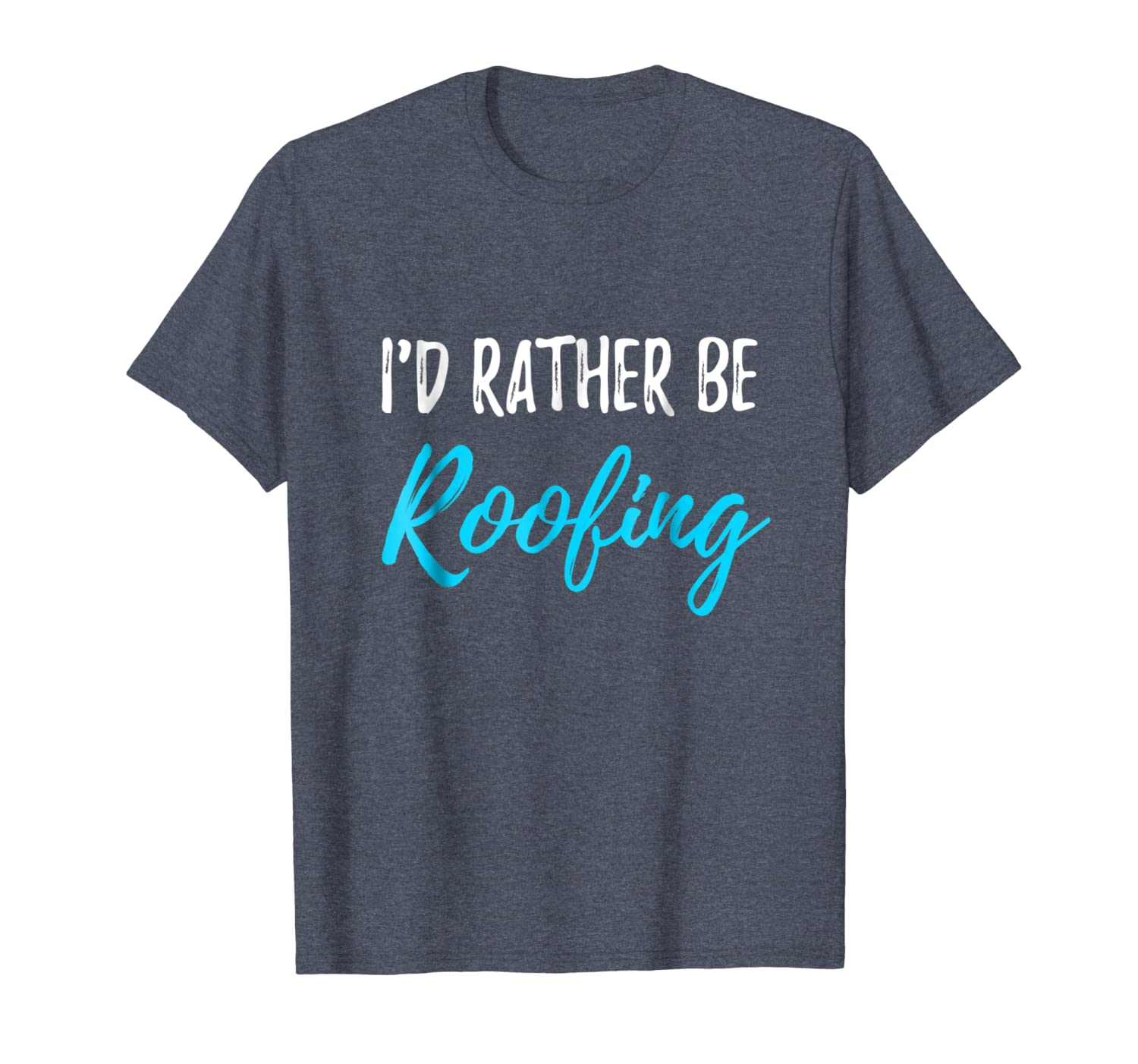 

i'd rather be roofing t-shirt funny gift shirt for roofer, White;black