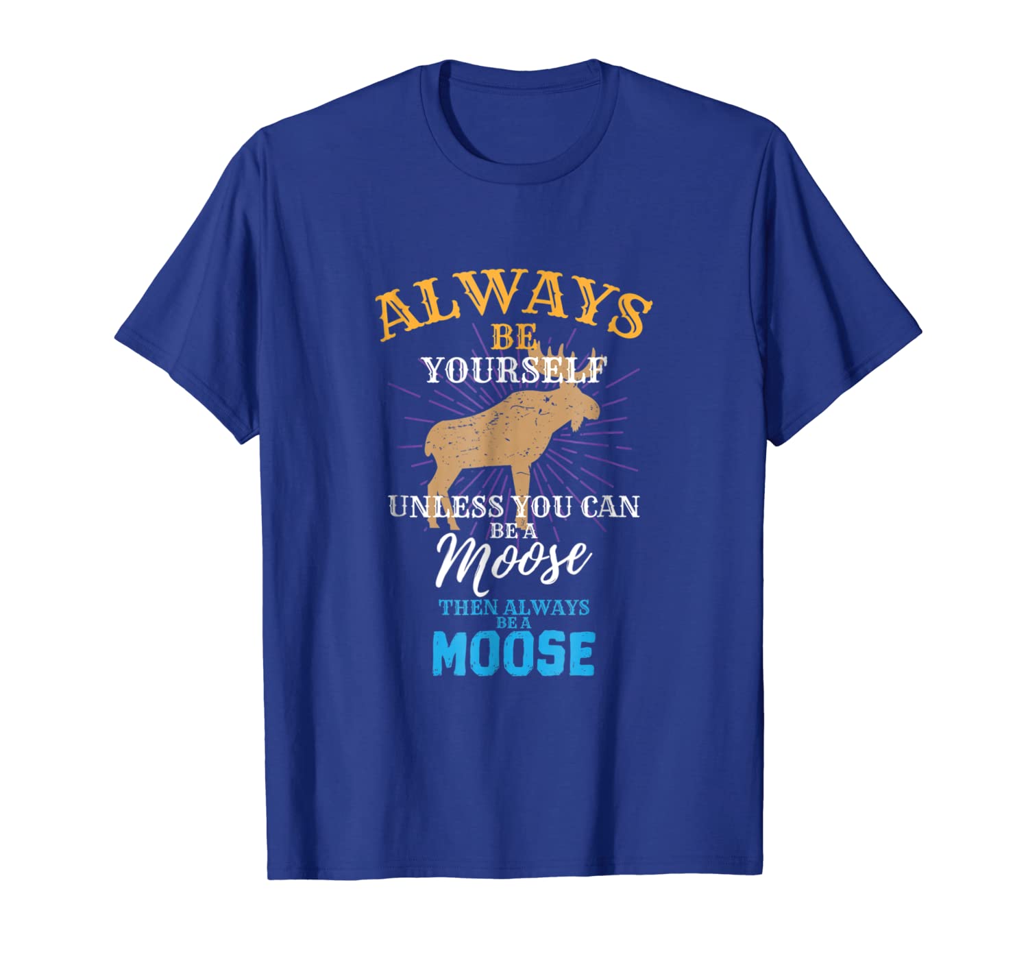 

always be yourself unless you can be a moose gift t shirt, White;black