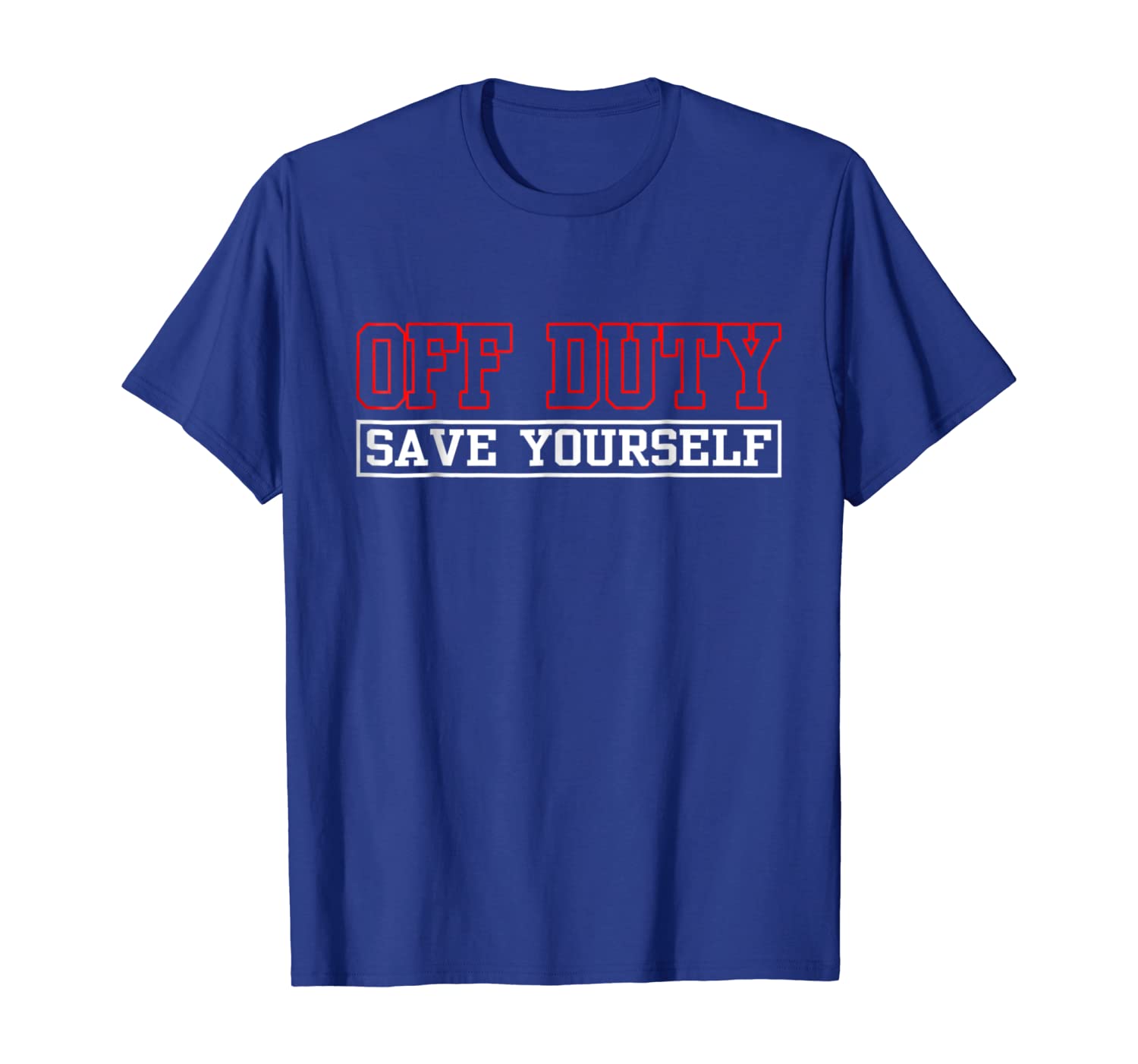 

Off Duty Save Yourself T Shirt - Funny Police Fireman, White;black