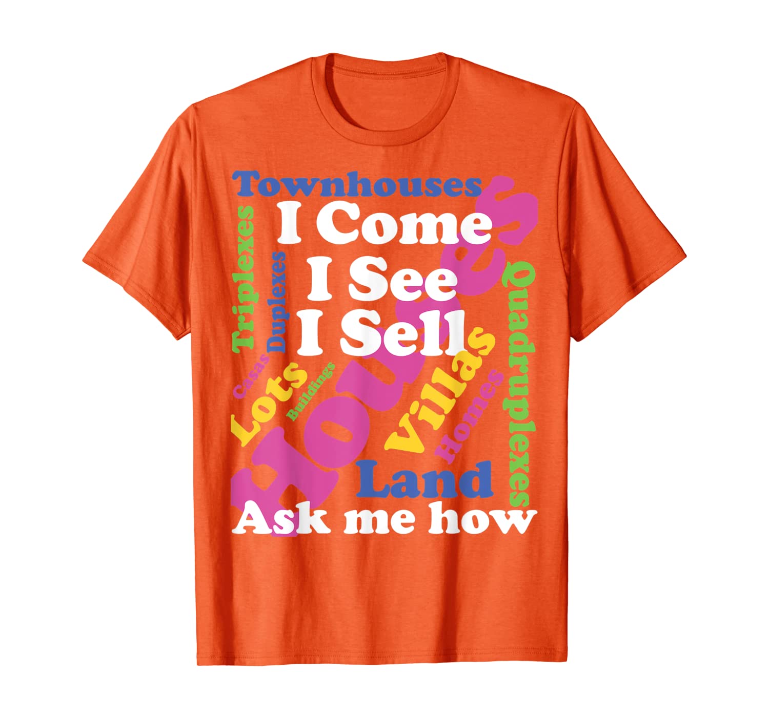 

I Come I See I Sell Cute Ask Me About Real Estate Garment T-Shirt, White;black