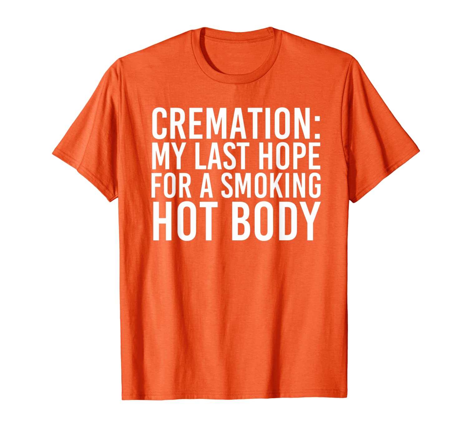 

cremation my last hope for a smoking body funny gift t-shirt, White;black