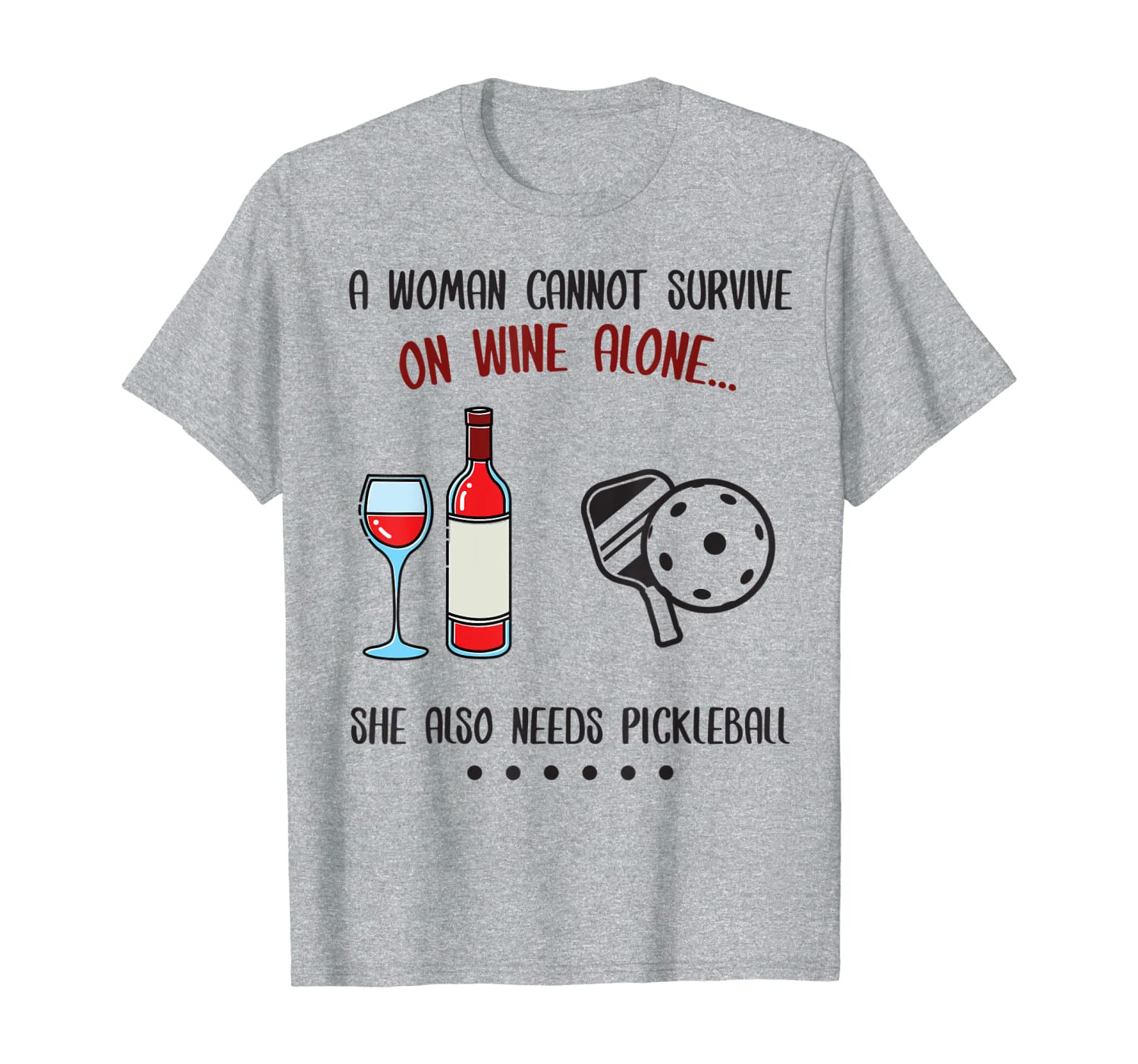

woman cannot survive on wine she also needs pickleball t-shirt, White;black